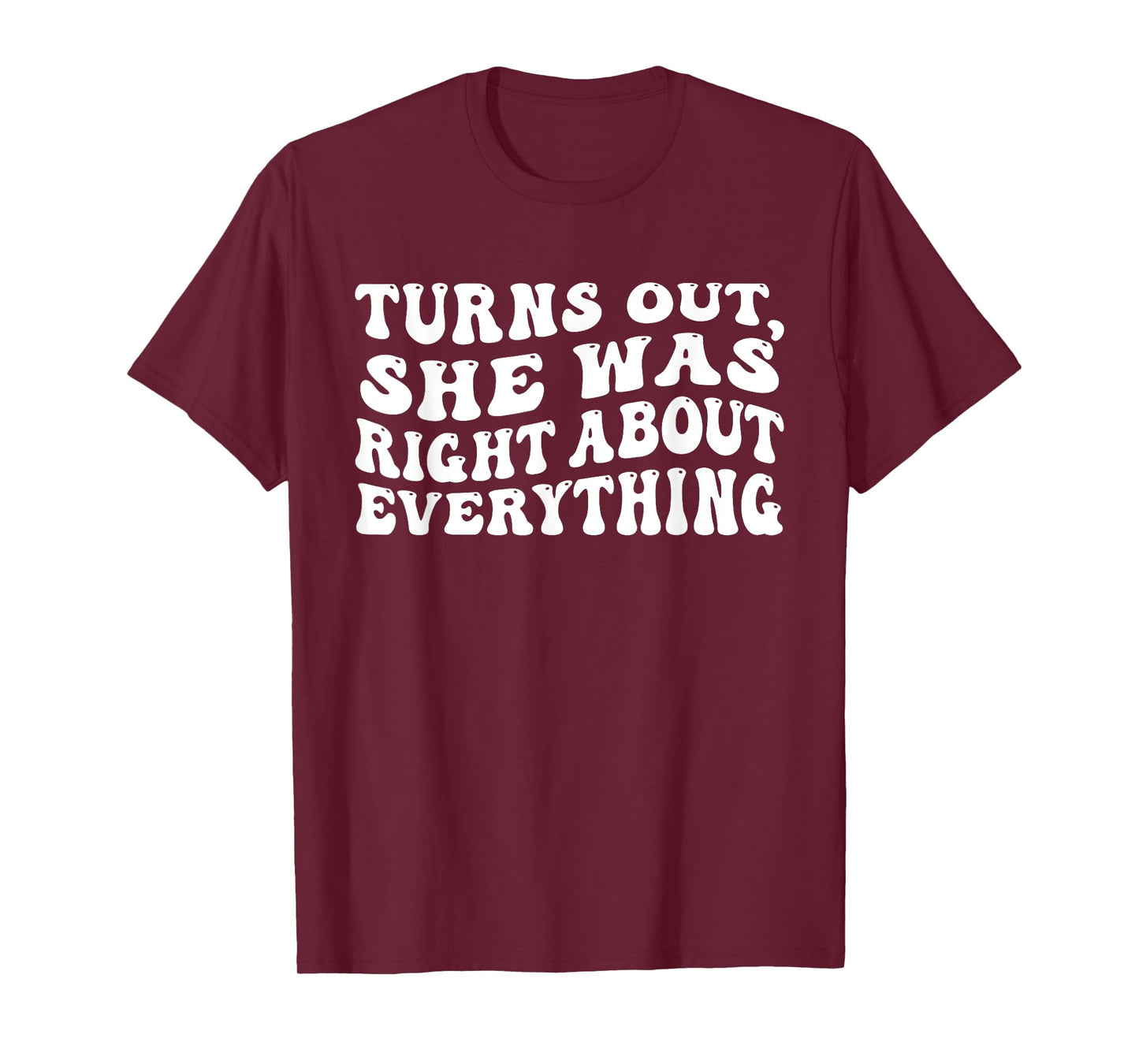 Turns Out She Was Right About Everything Groovy Funny T-Shirt