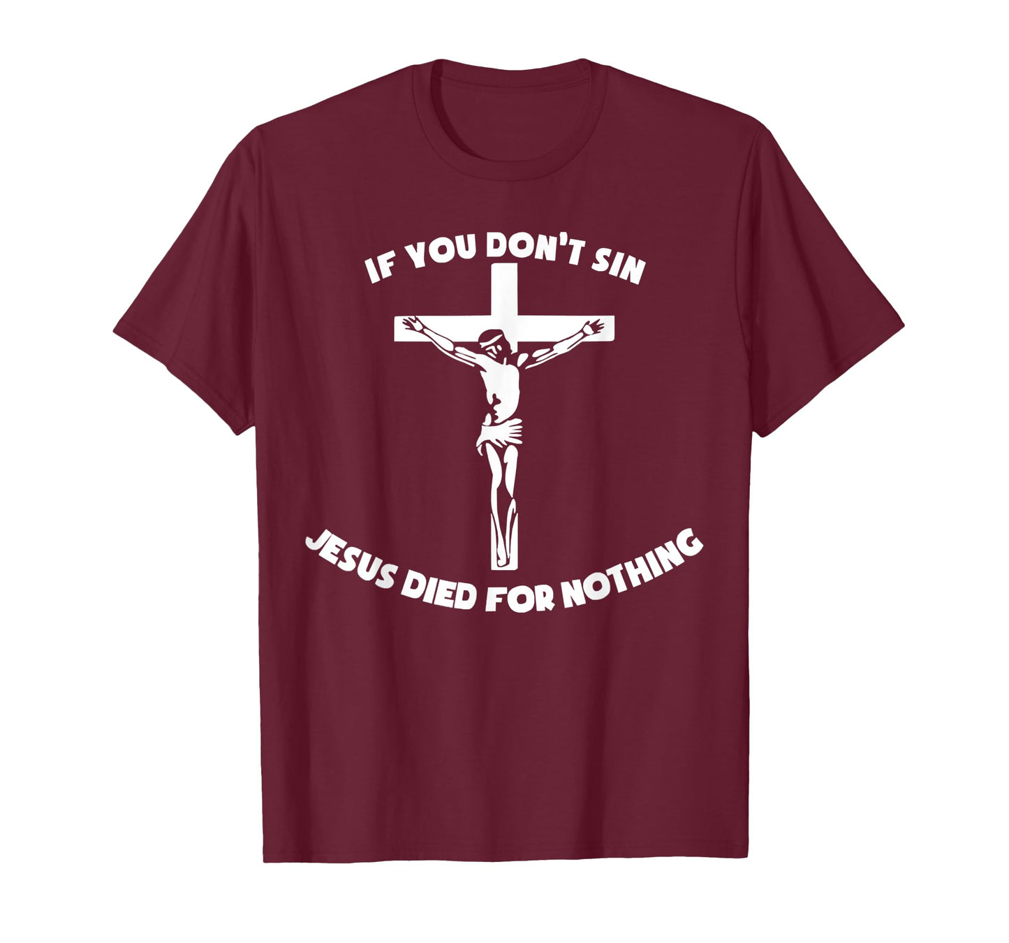 Crucifixion of Jesus - If You Don't Sin, Jesus Died Nothing T-Shirt