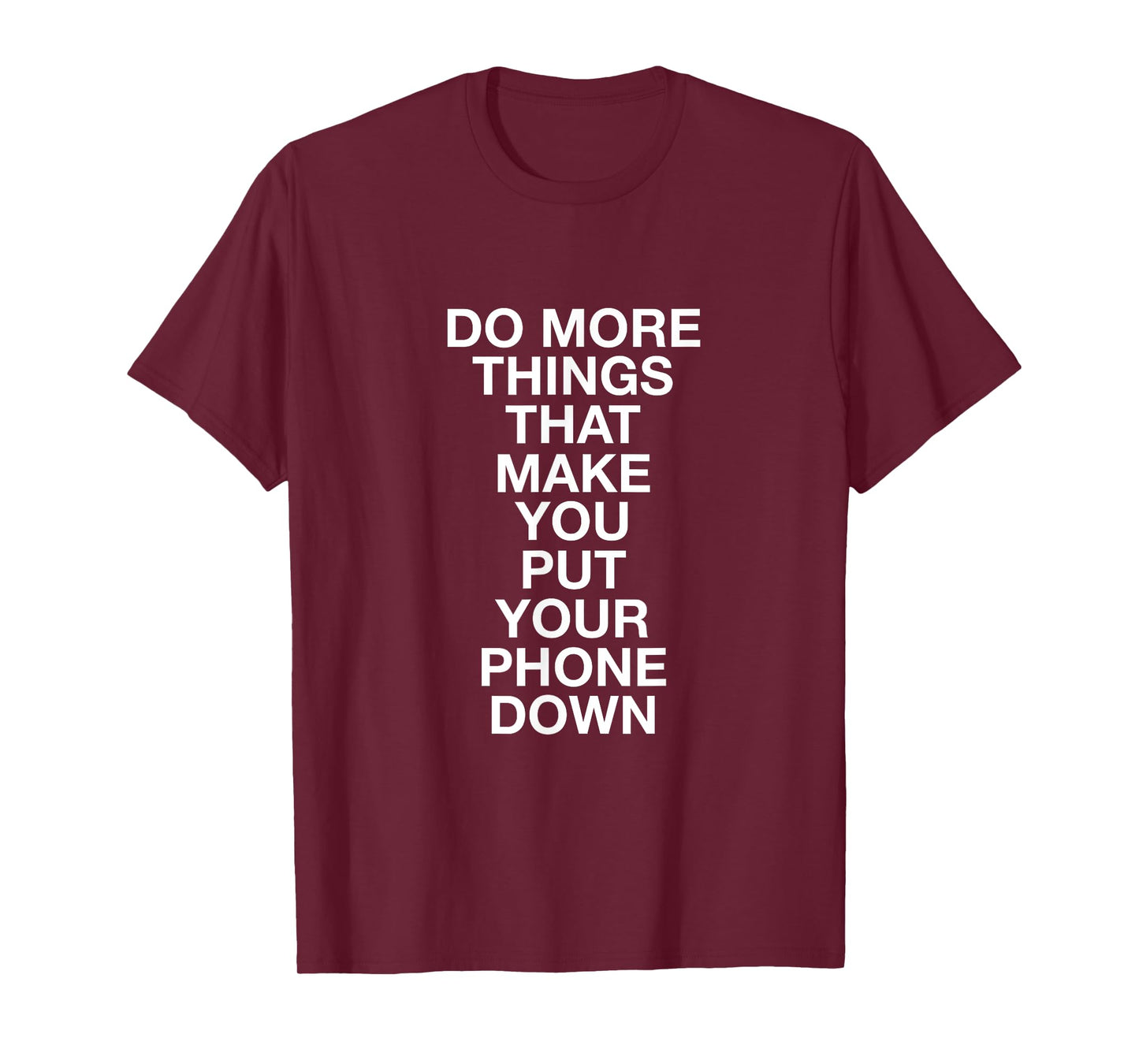 Do More Things That Make You Put Your Phone Down T-Shirt T-Shirt