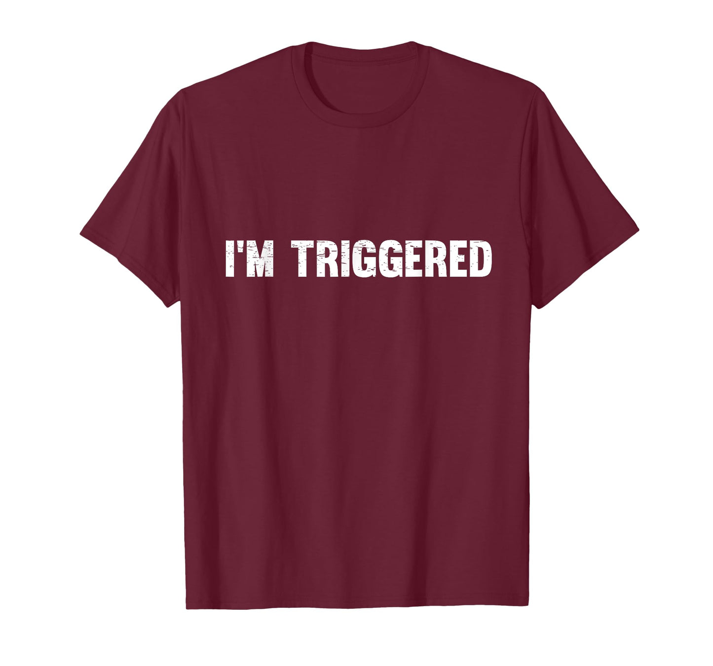 Distressed I'm Triggered T-Shirt T-Shirt