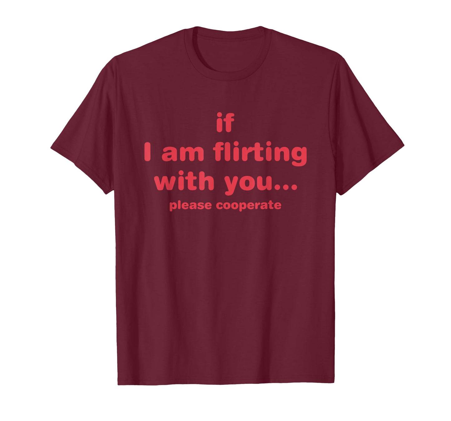 If I Am Flirting With You Please Cooperate Design T-Shirt