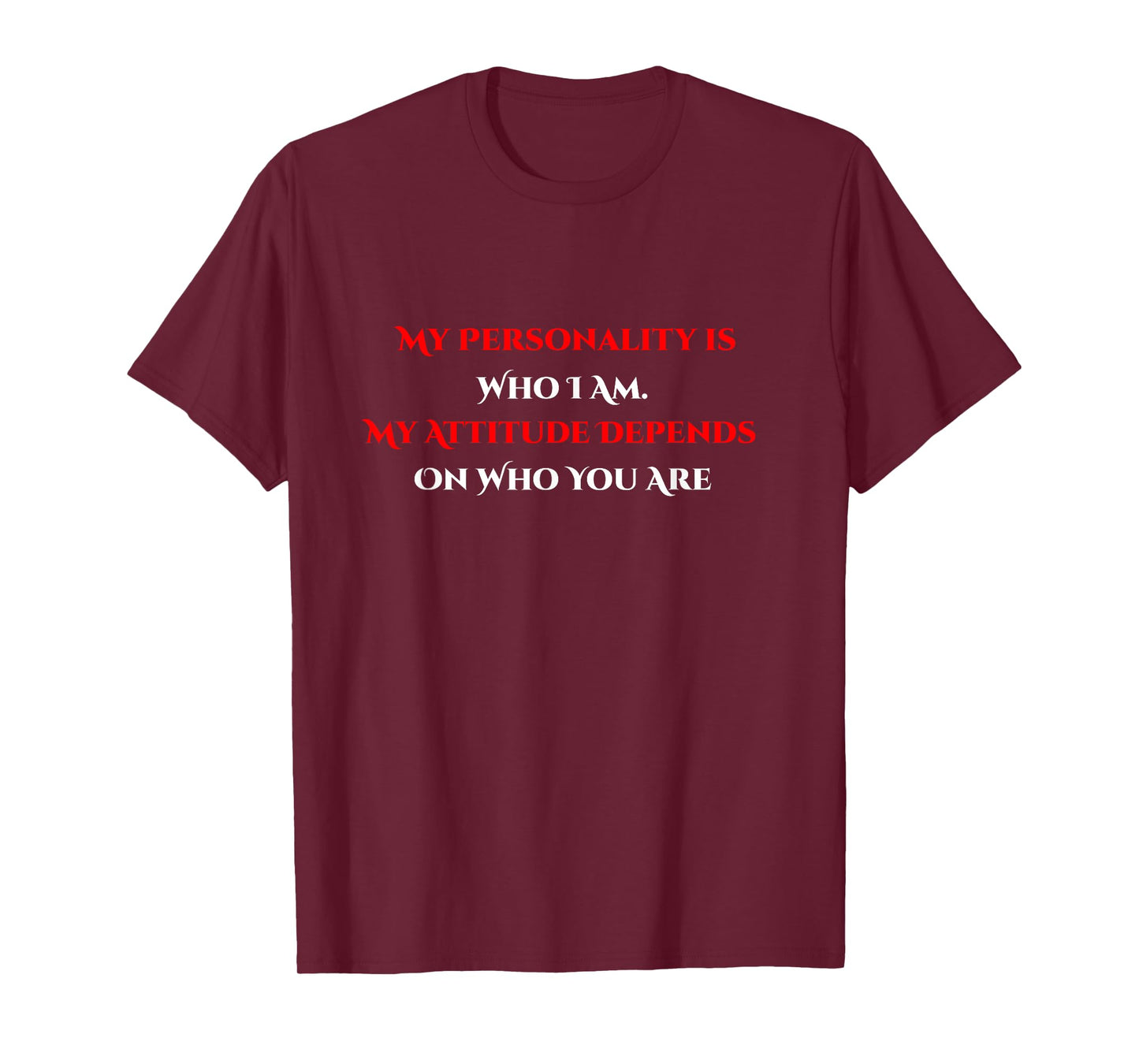 My Personality Is Who I Am My Attitude Depends On You T-Shirt
