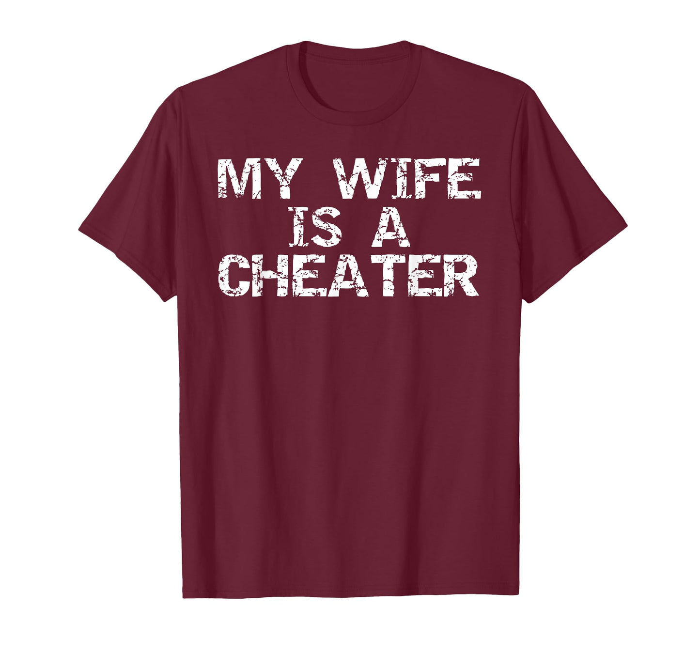 My Wife is a Cheater Caught Cheating Gift Sarcastic Breakup T-Shirt