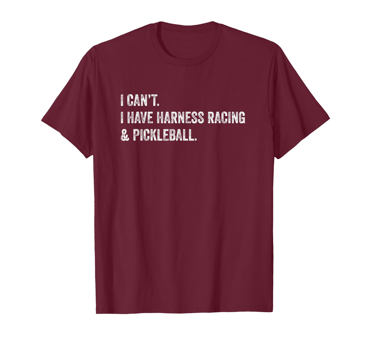 I Can't I Have Harness Racing and Pickleball T-Shirt