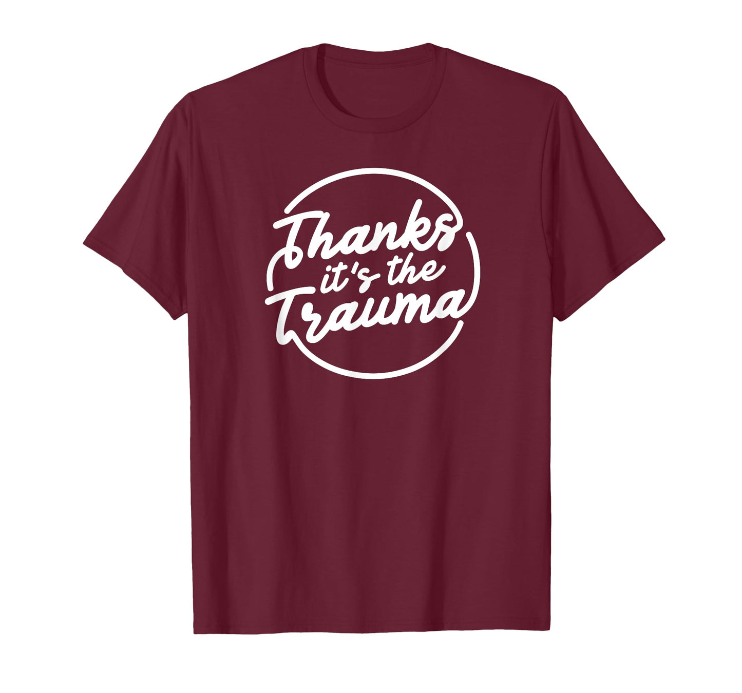 Thanks It’s The Trauma Funny Mental Health Quote T-Shirt
