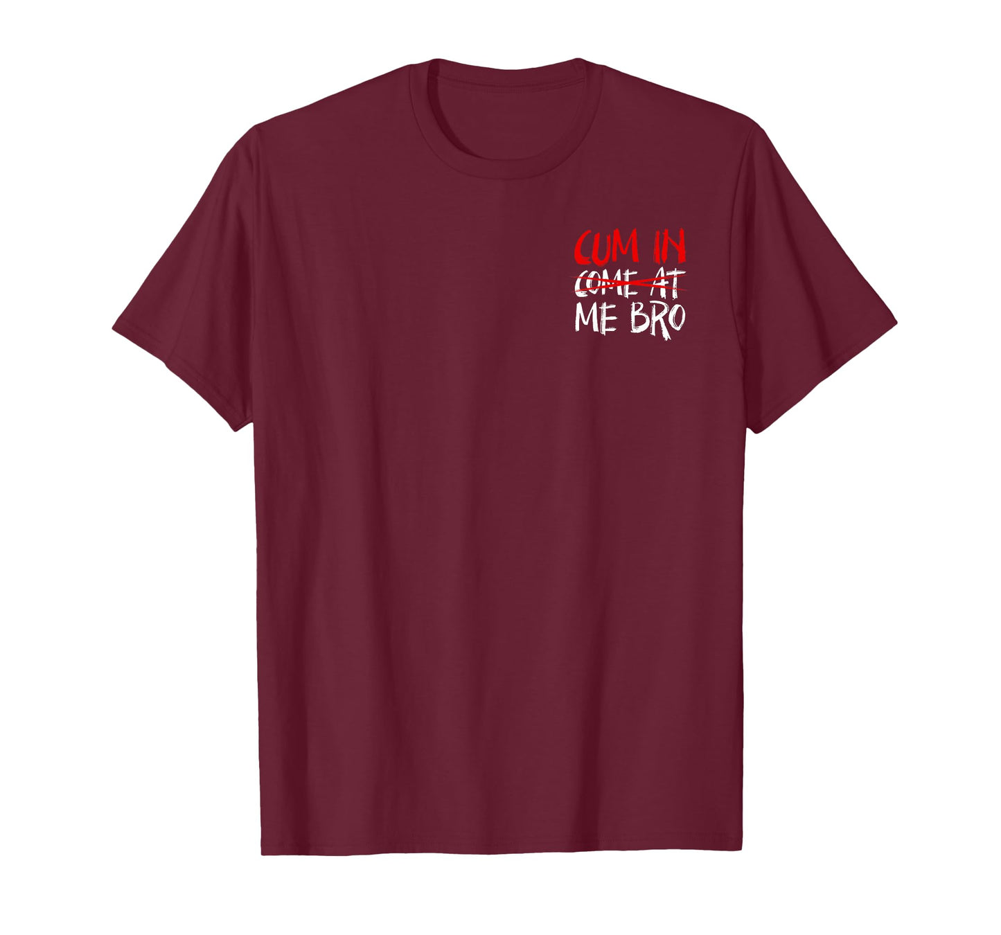Cum In Come At Me Bro Minimalist T-Shirt