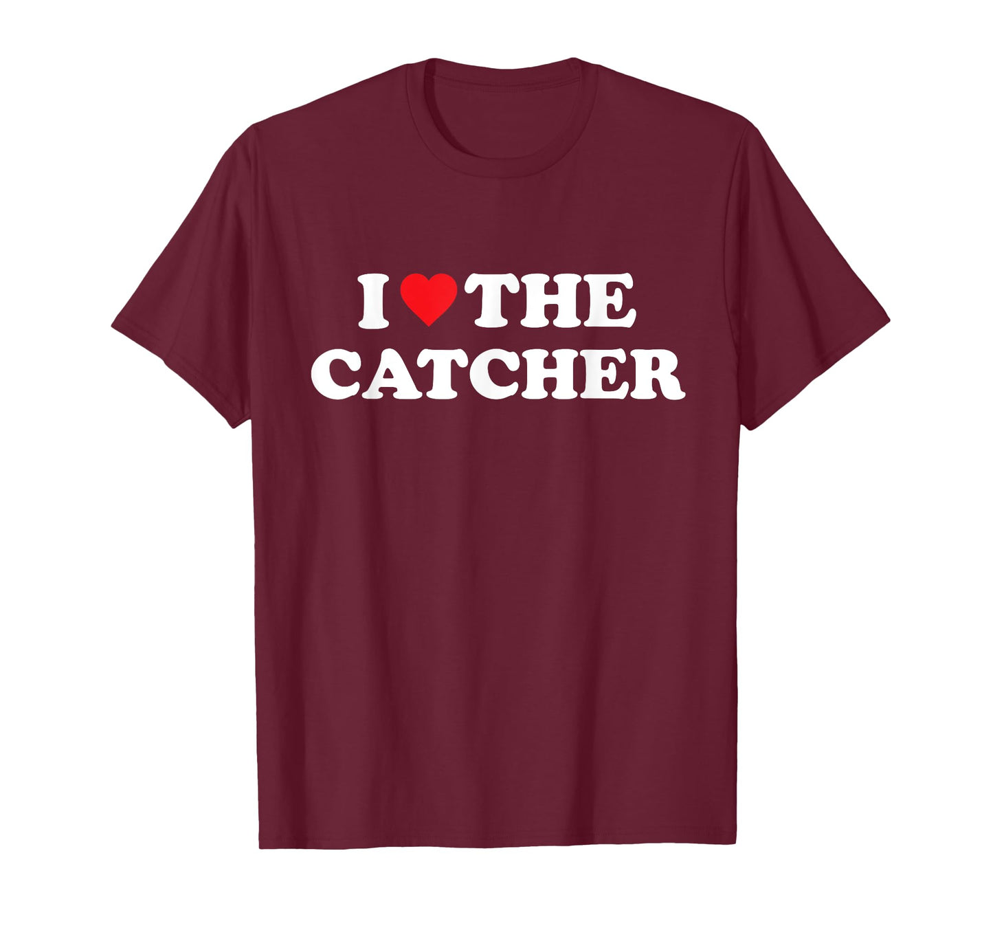 I Love The Catcher Baseball Softball Funny Dad Mom T-Shirt