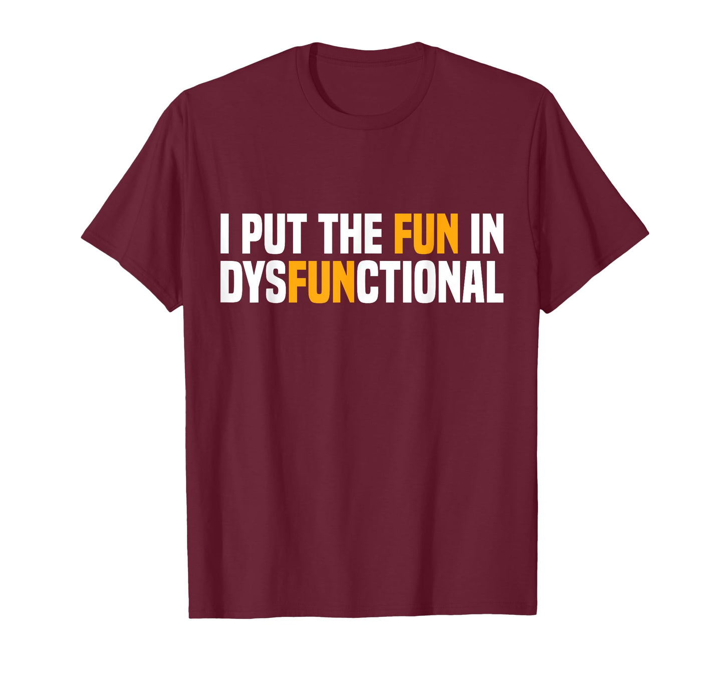 I Put The Fun In Dysfunctional T-Shirt