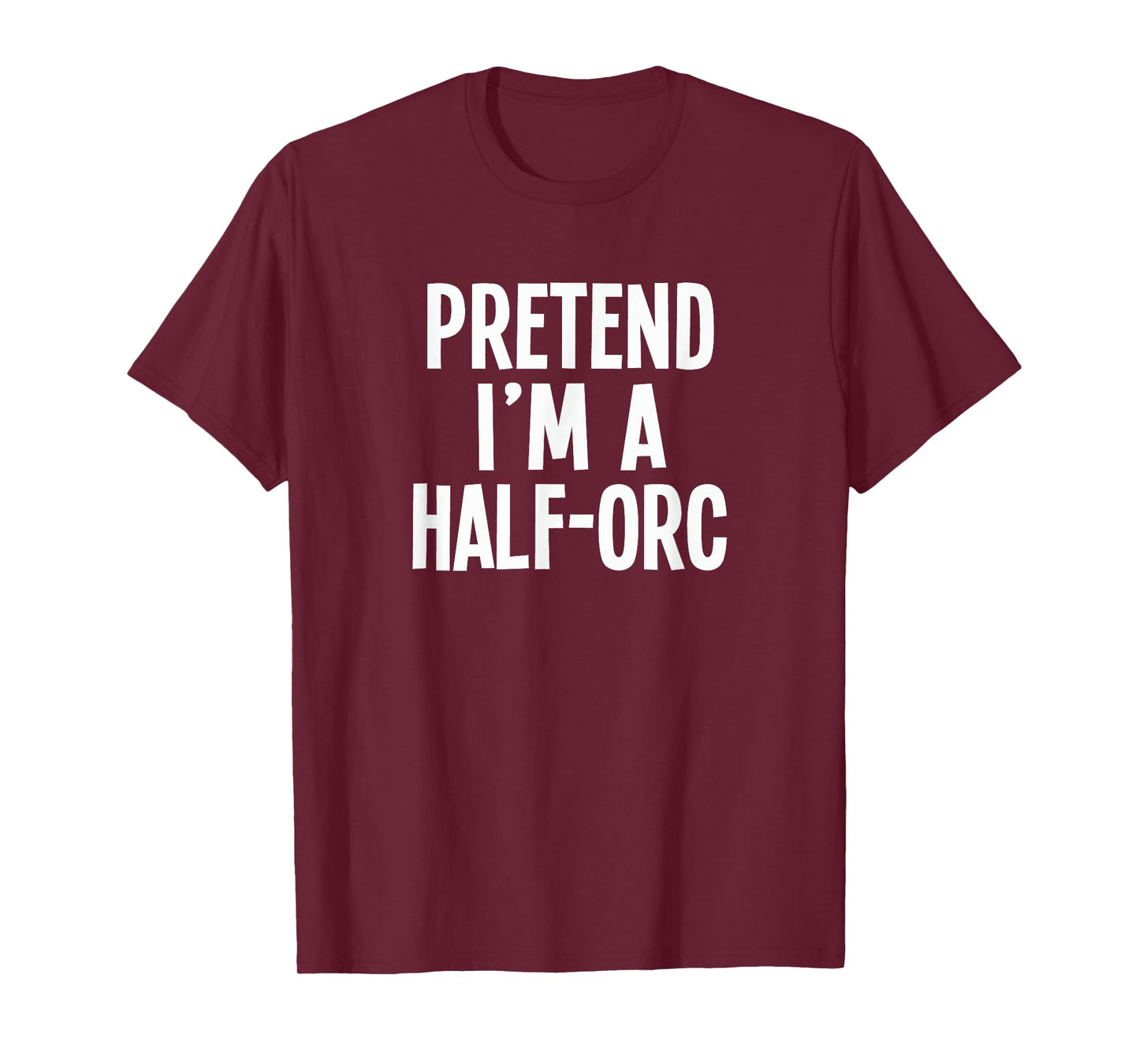 Pretend I'm A Half-Orc - Lazy RPG Costume T-Shirt