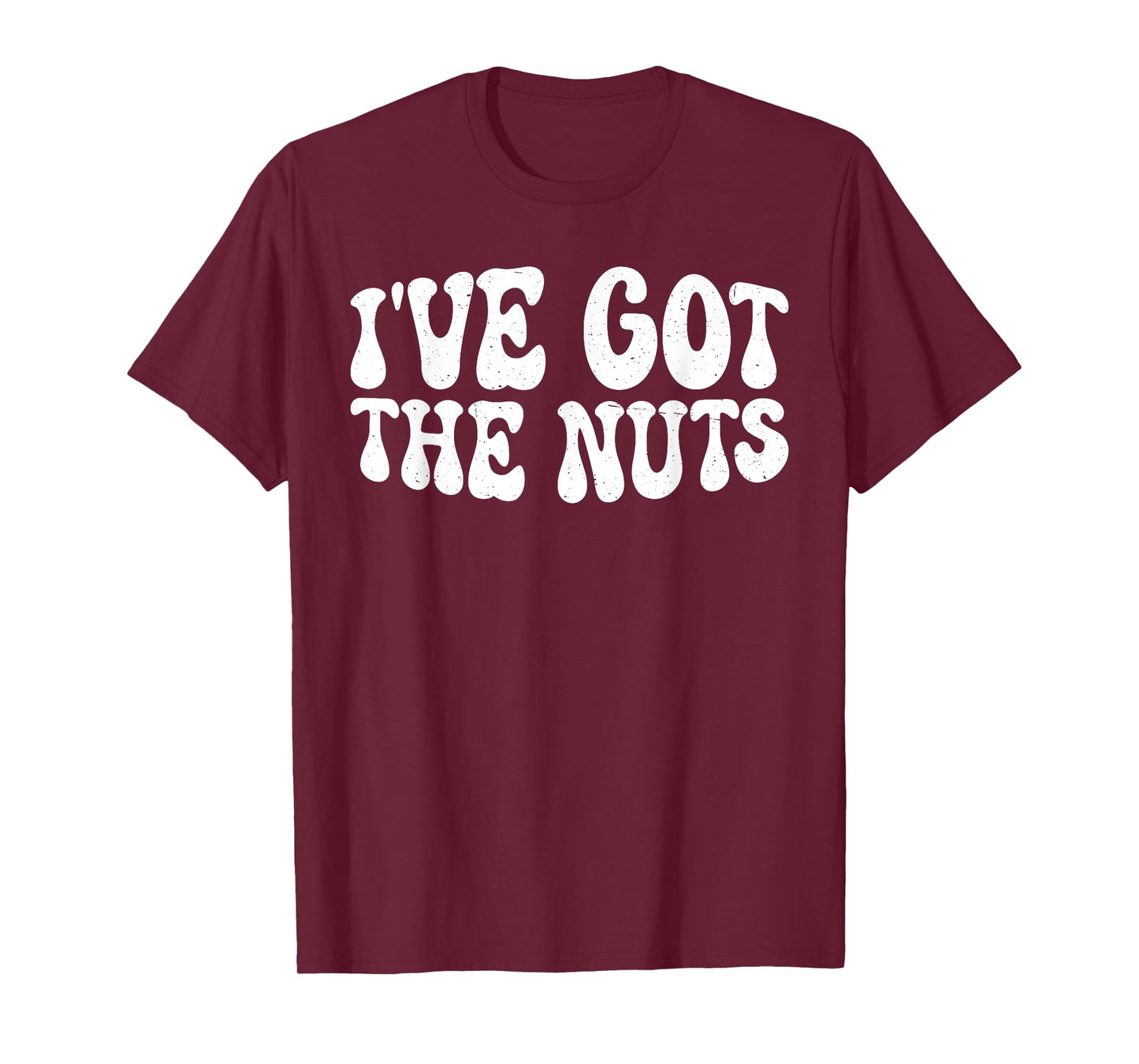 I've Got The Nuts --- T-Shirt