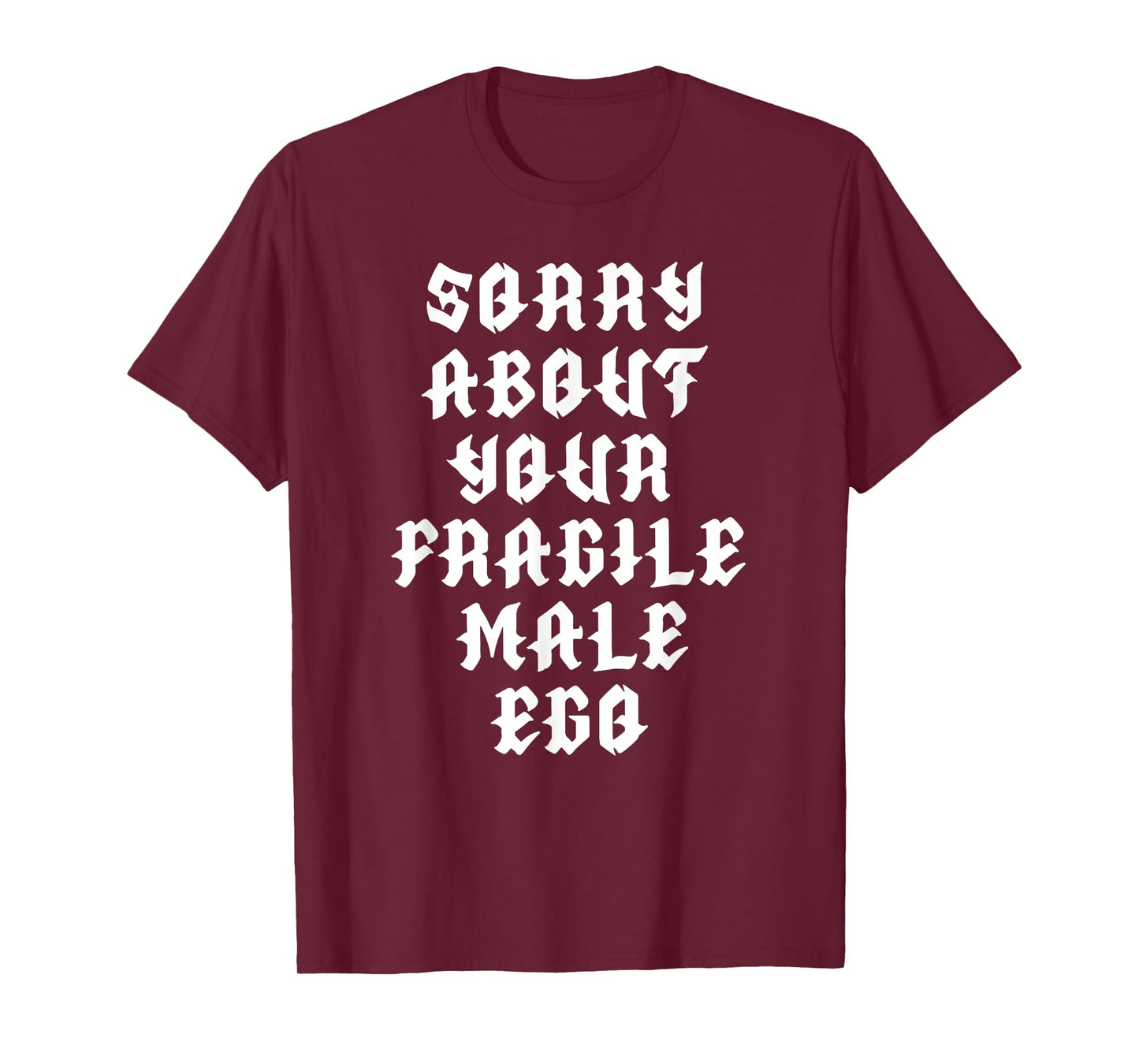 Sorry about your fragile male ego funny design T-Shirt