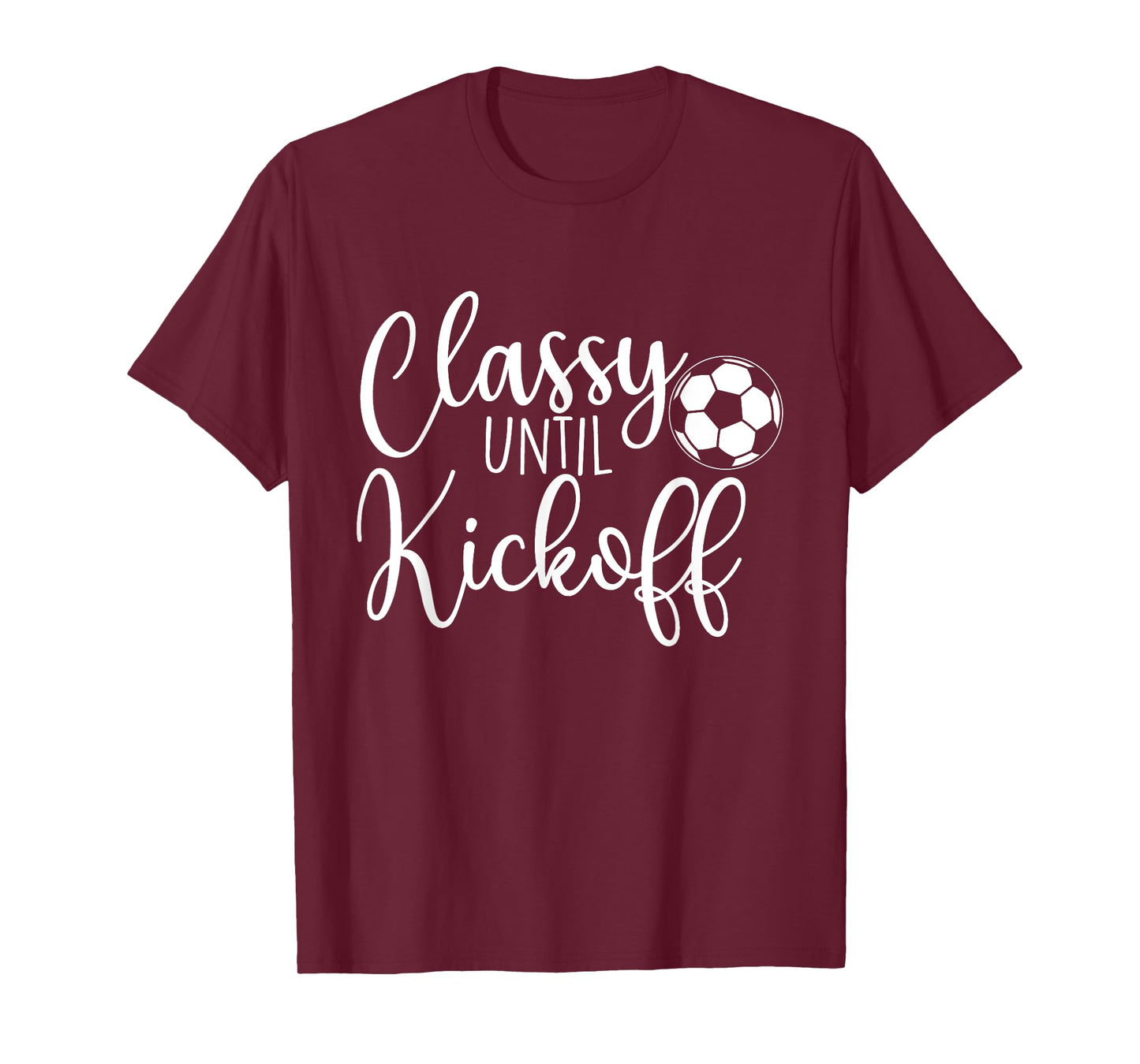 Classy Until Kickoff - Soccer Fan Soccer Girl Soccer Player T-Shirt