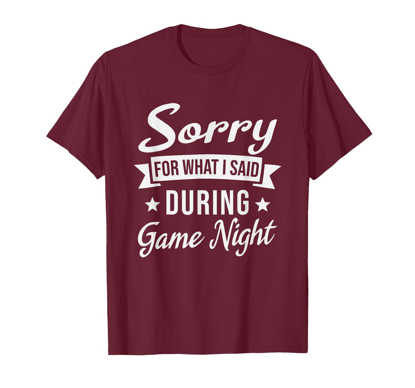 Sorry For What I Said During Game Night T-Shirt