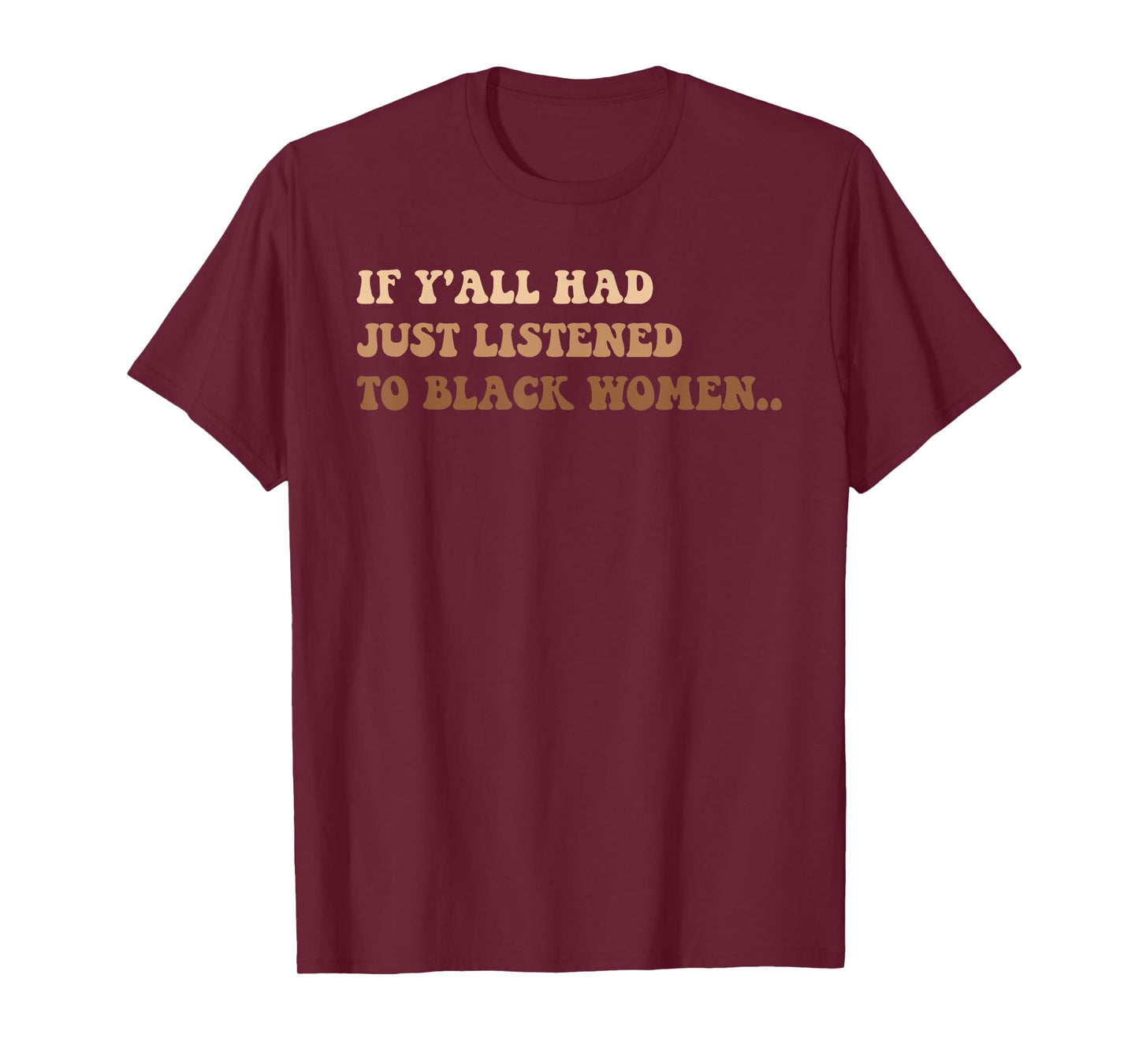 If Y'all Had Just Listened To Black Women T-Shirt