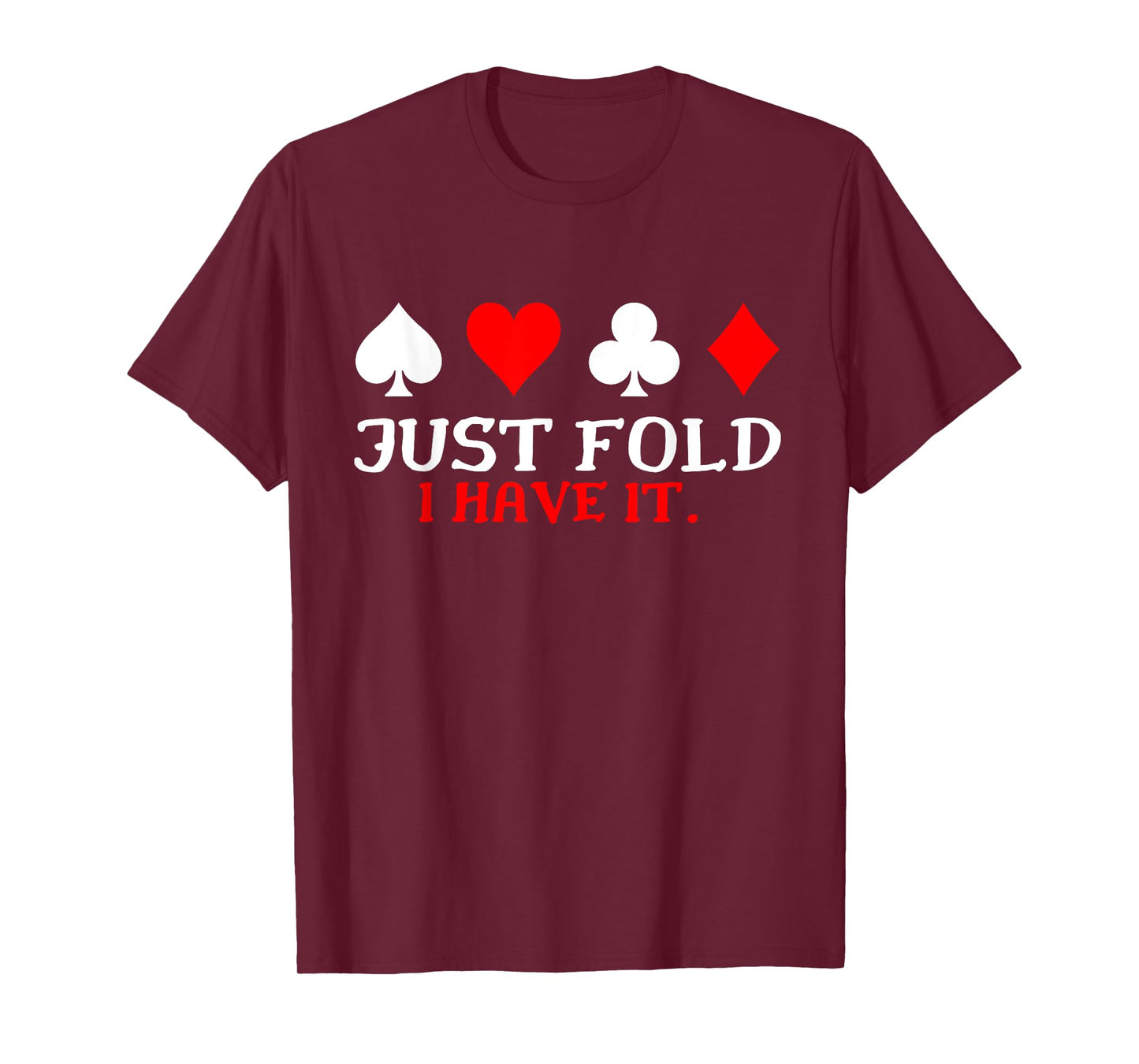 Just Fold I Have It Funny Poker Card Player T-Shirt