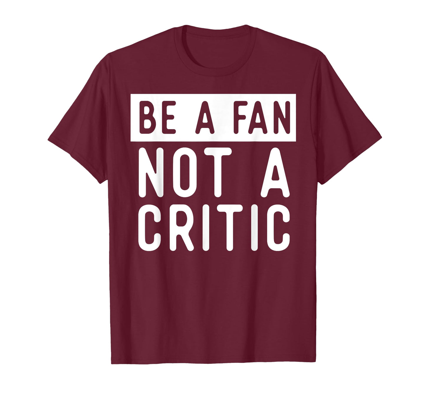 Be A Fan Not A Critic Shirt Hip Hop Music T-Shirt T-Shirt