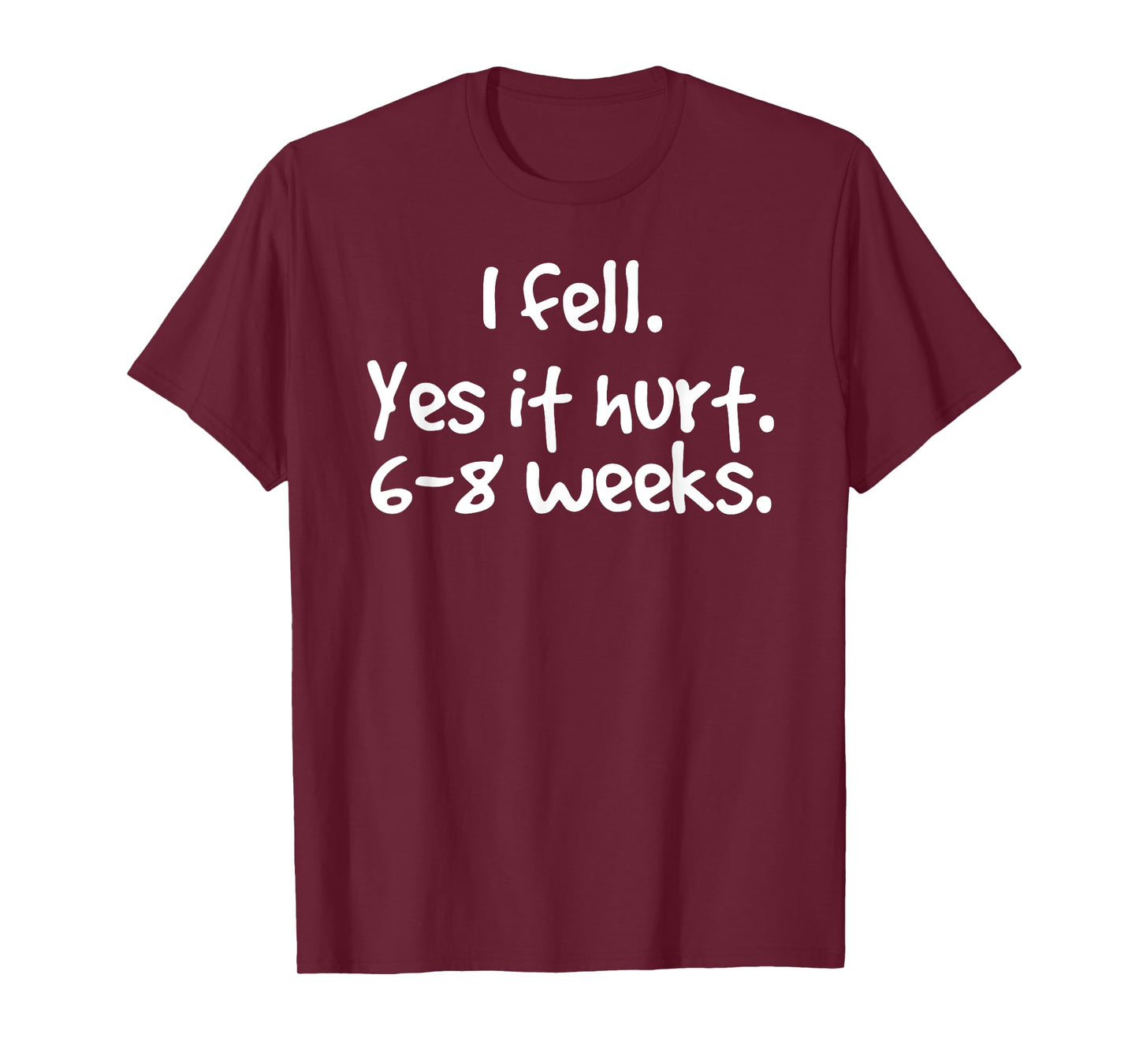 I FELL YES IT HURT 6-8 WEEKS Funny Broken Bone Arm Gift Idea T-Shirt