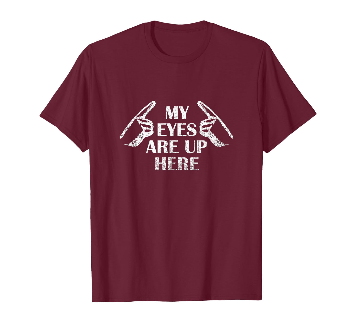 My Eyes Are Up Here T Shirt T-Shirt