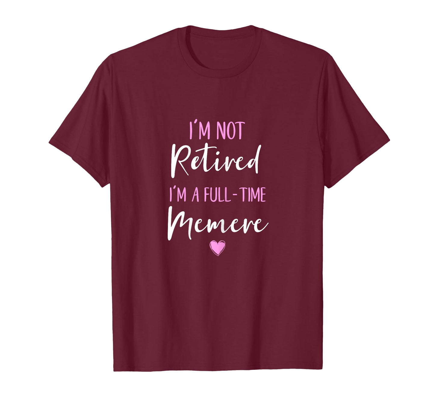 I'm Not Retired I'm a Full-Time Memere Retirement Funny T-Shirt