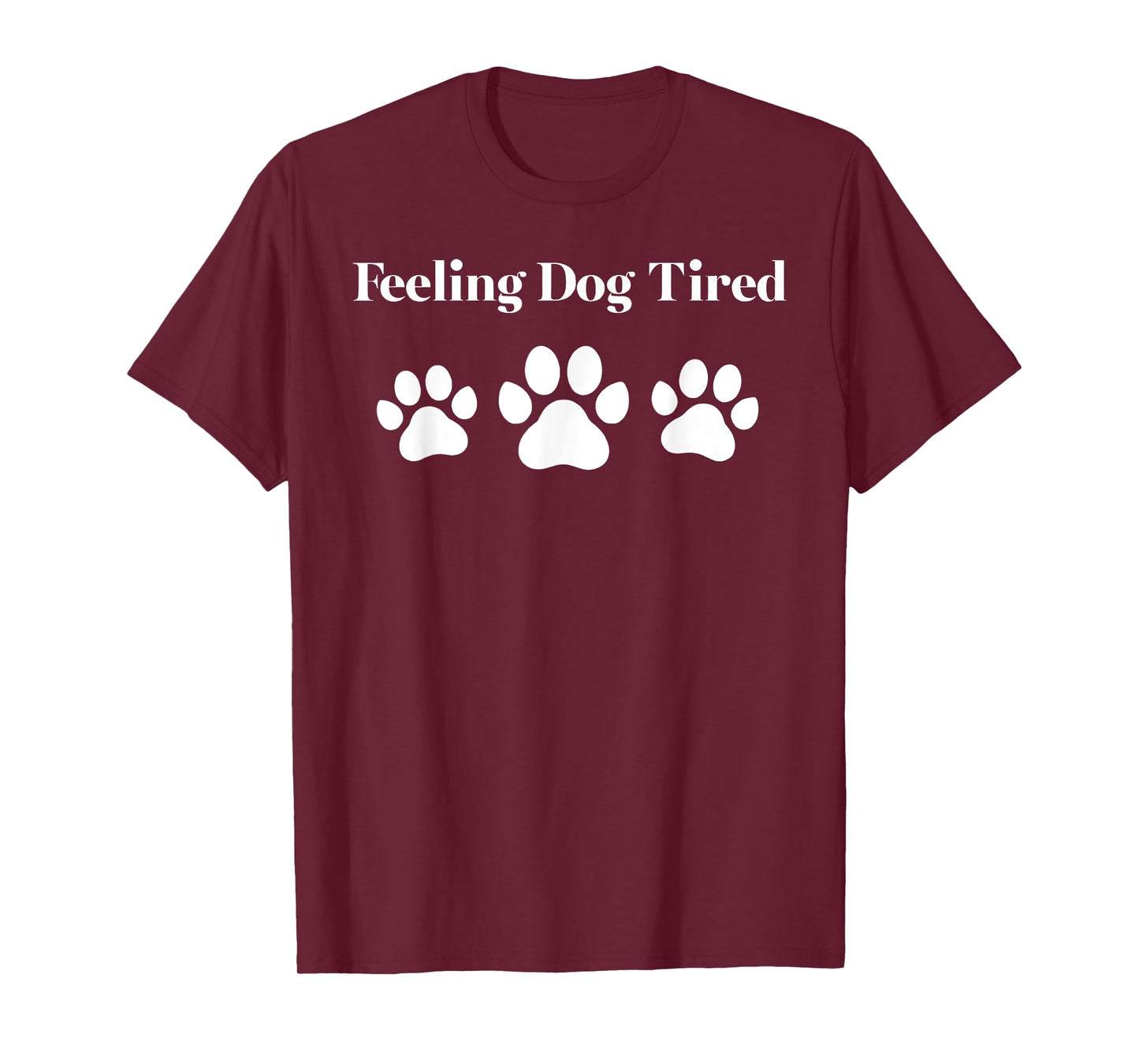 Feeling Dog Tired Funny Paw Print Quote T-Shirt