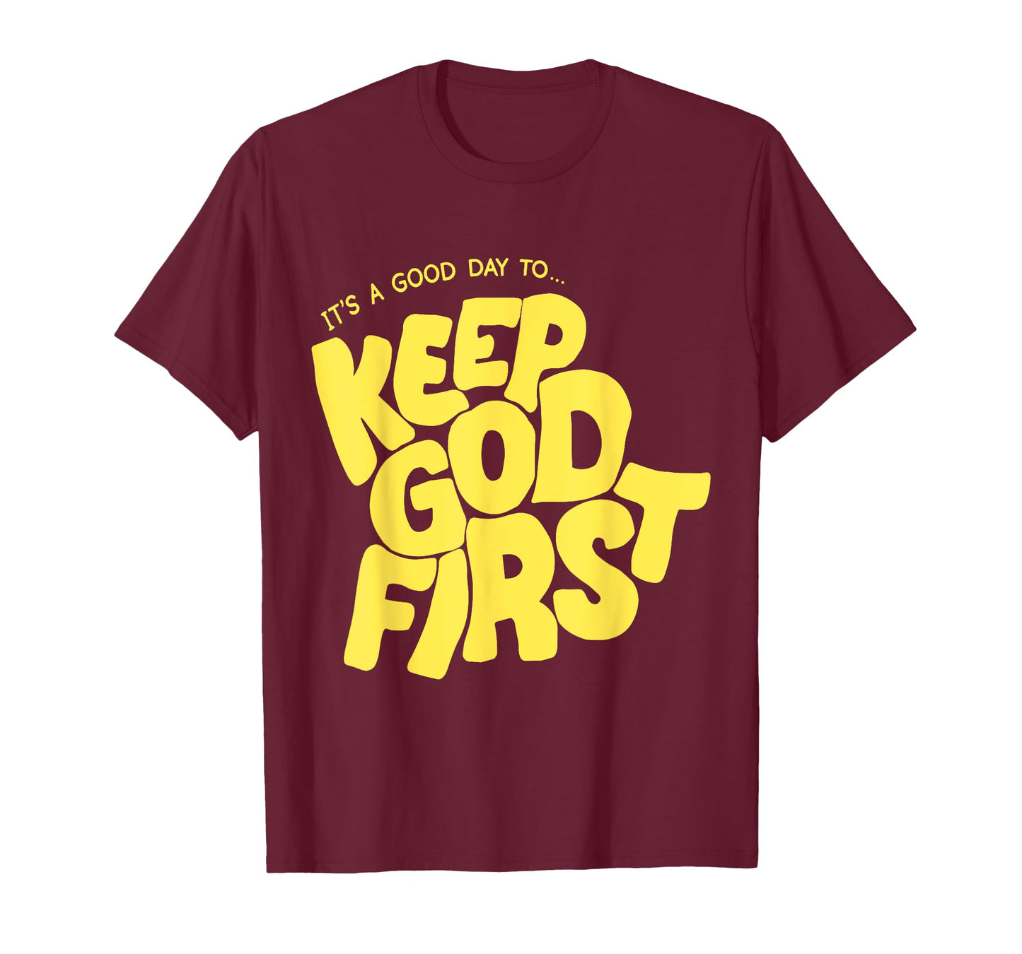 It's A Good Day to Keep God First T-Shirt
