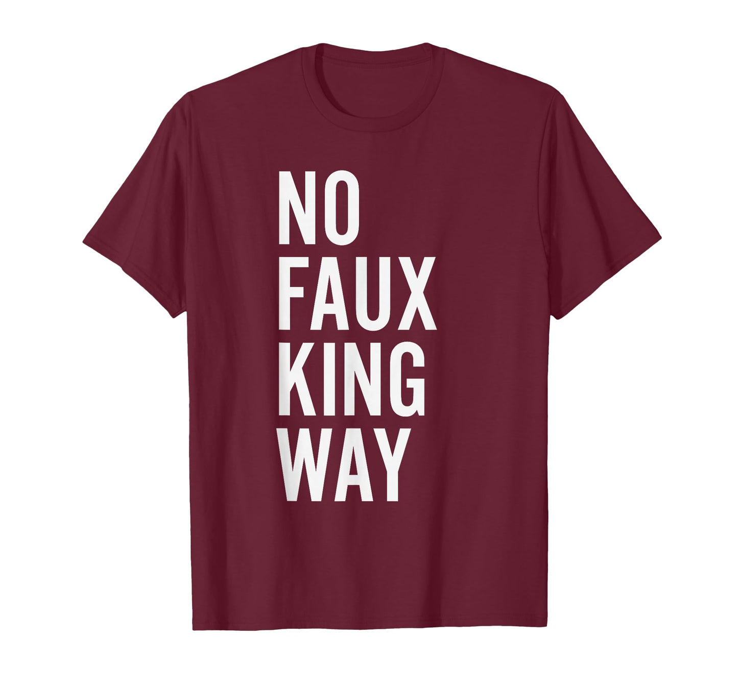 No Faux King Way Funny Protest T-Shirt