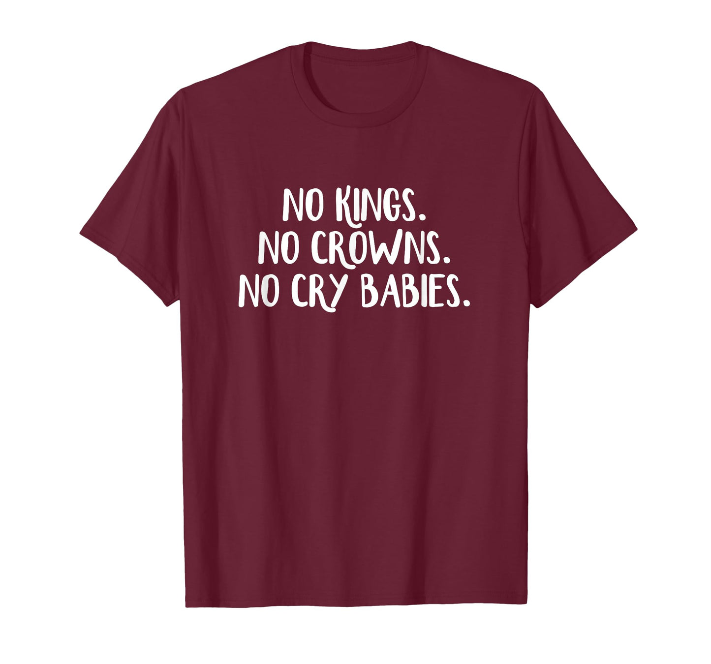 No Kings No Crowns No Cry Babies T-Shirt