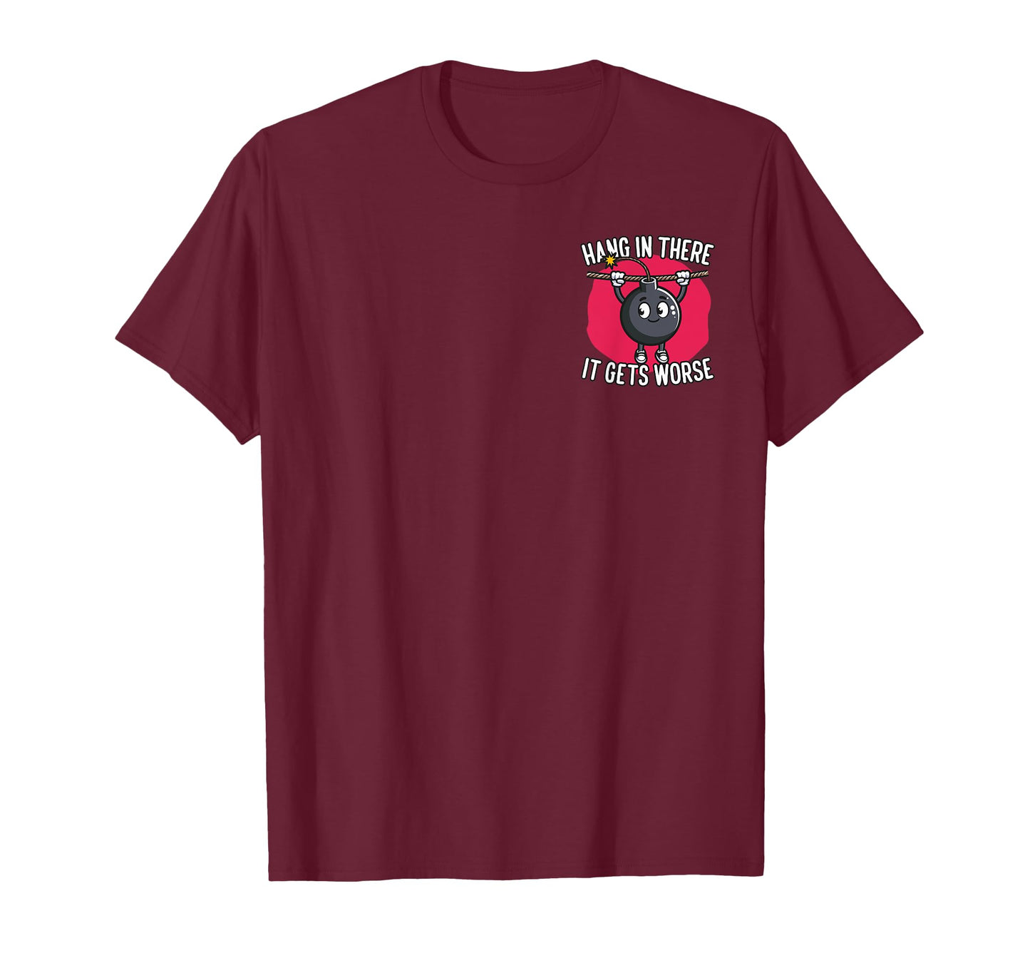 Hang in There It Gets Worse Minimalist T-Shirt