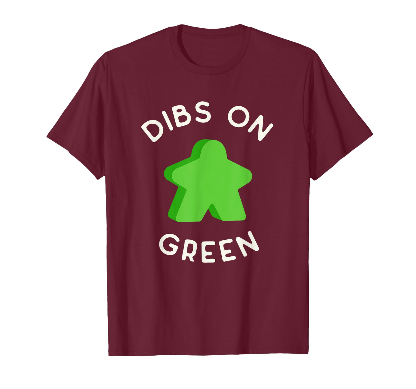 I Call Dibs on that Green Meeple 'Coz I Always Play Green! T-Shirt