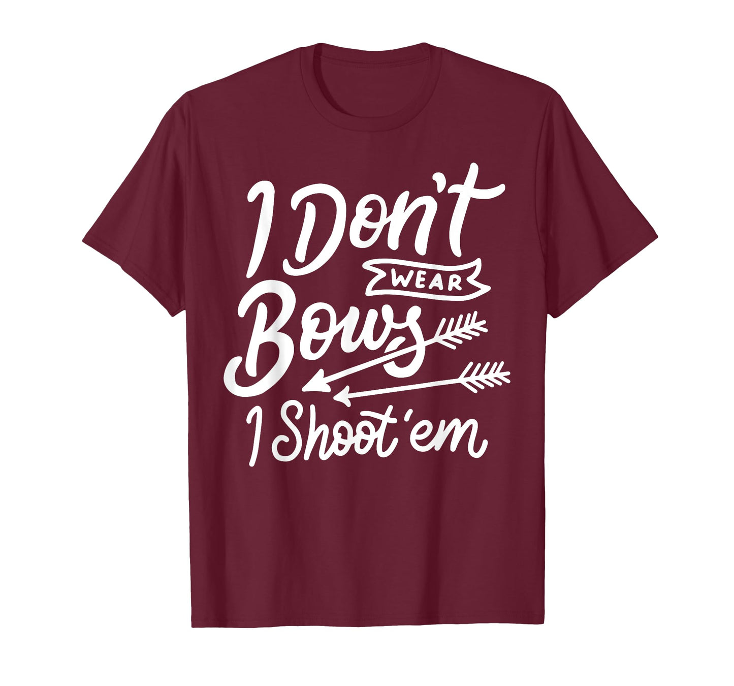 I Don't Wear Bows I Shoot Them Archery Girl T-Shirt