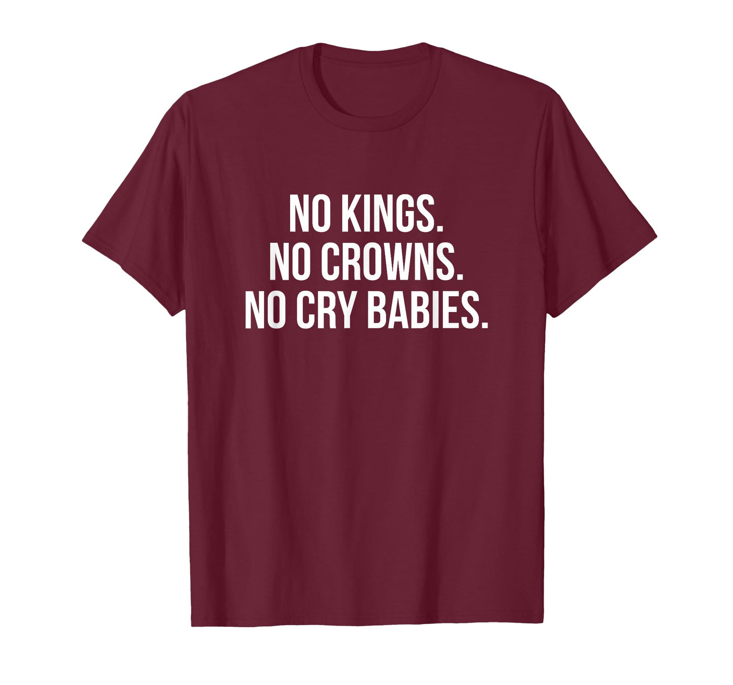 No Kings No Crowns No Cry Babies T-Shirt