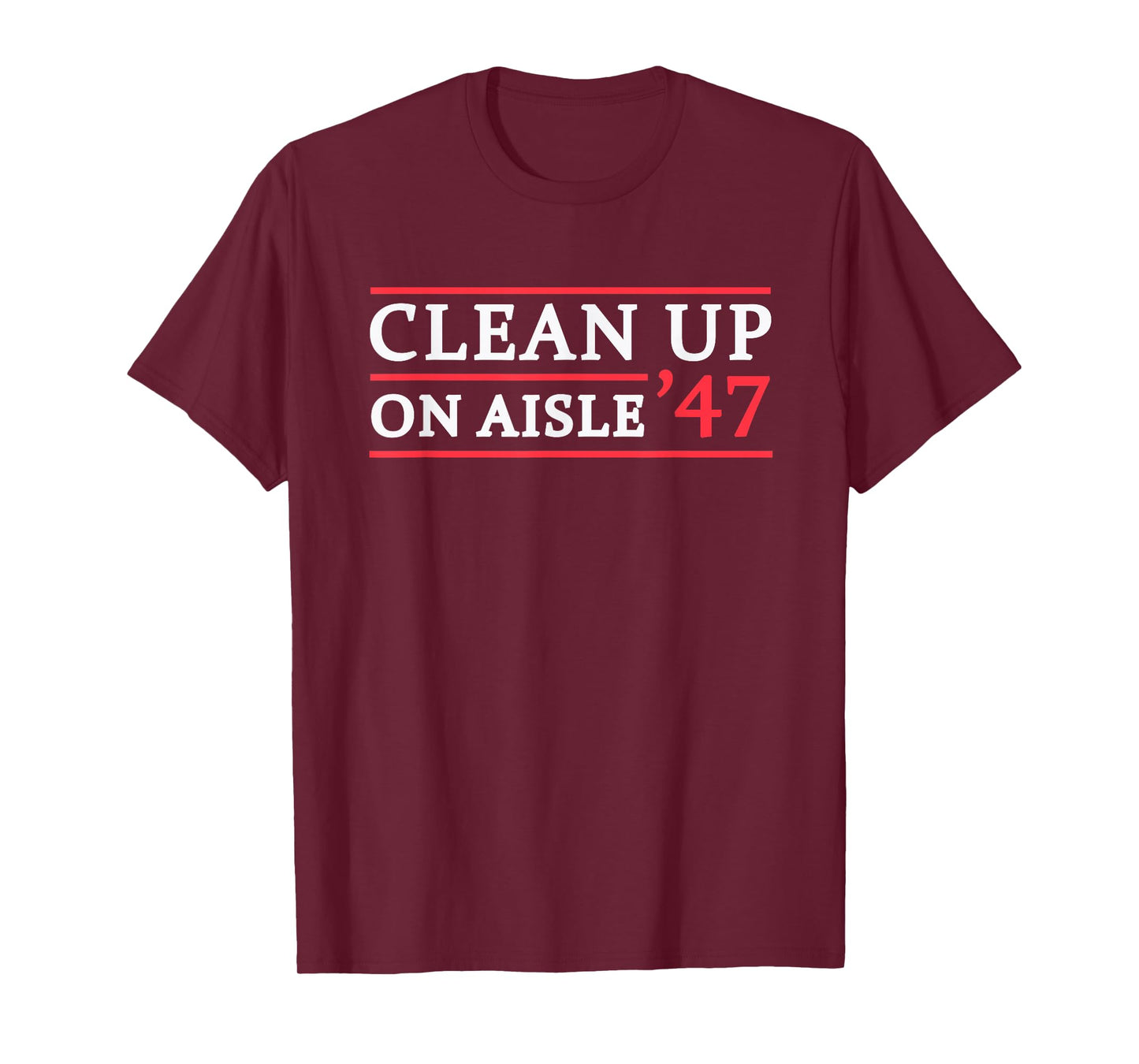 Clean Up On Aisle 47 Impeach 47 Anti Trump 86 47 8647 T-Shirt