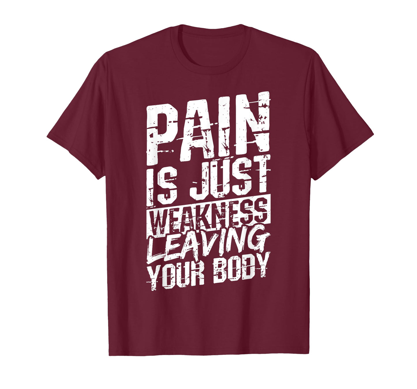 Pain is JUST Weakness Leaving Your Body Motivational Quote T-Shirt