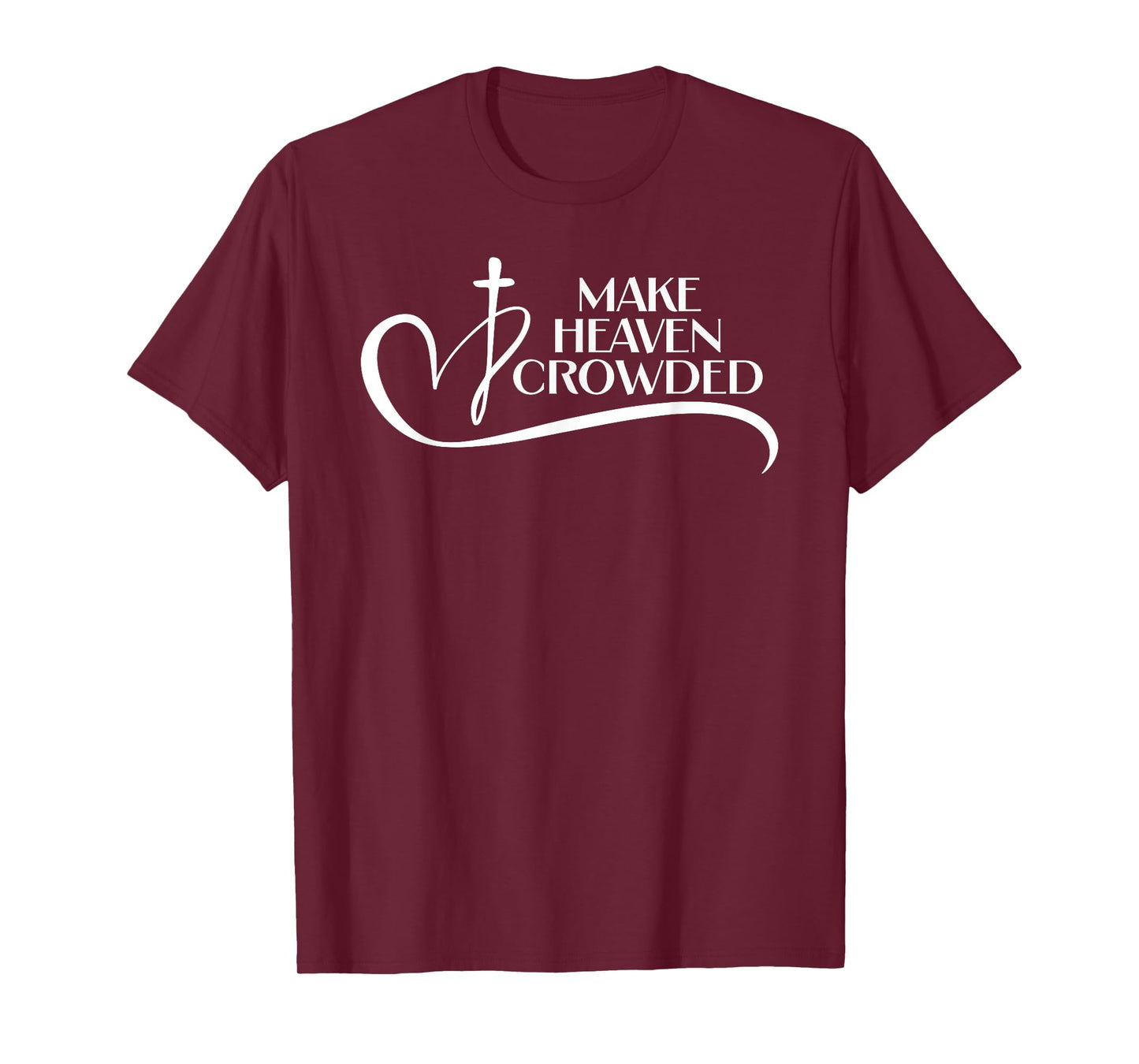 Christian Faith Bible Church Make Heaven Crowded T-Shirt