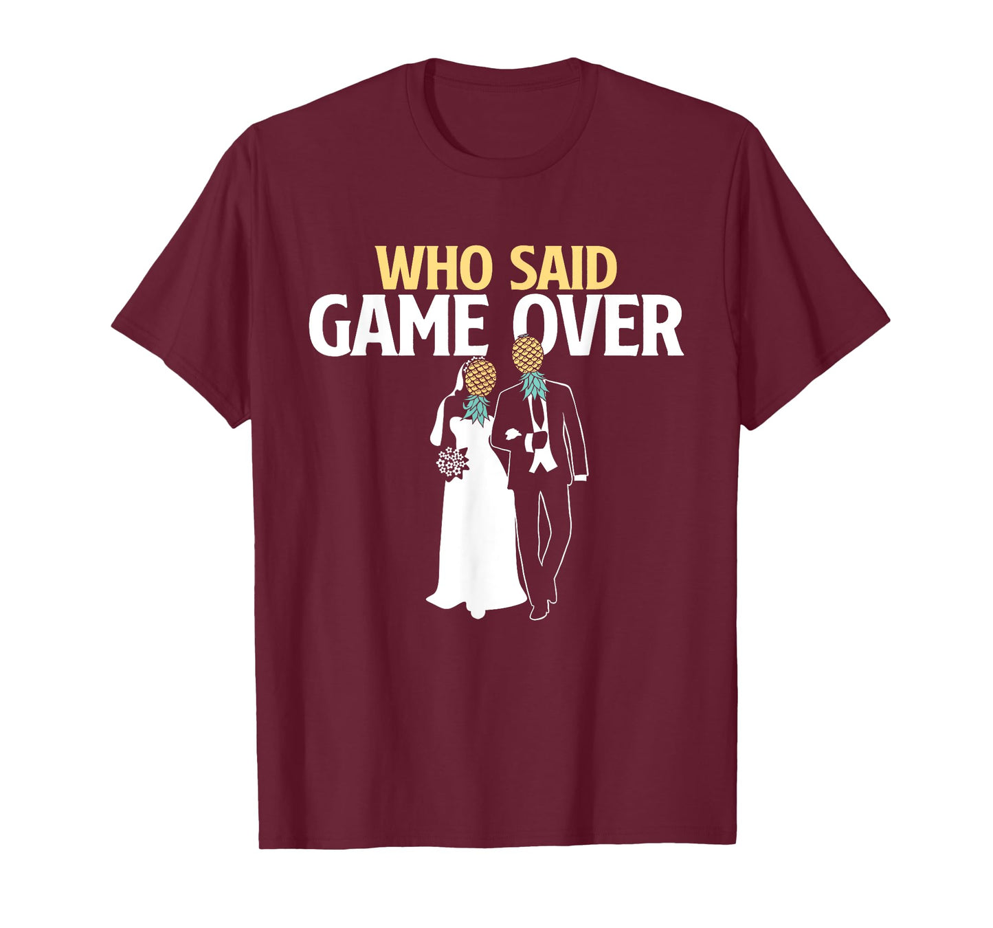 Who Said Game Over - Pineapple Swinger Wedding Bride Groom T-Shirt