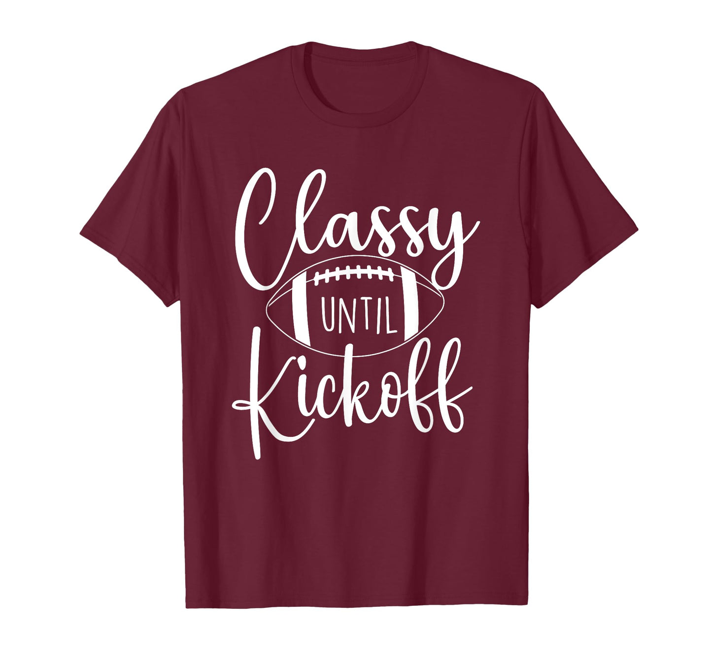 Classy Until Kickoff - Game Day Football Player Sports Lover T-Shirt
