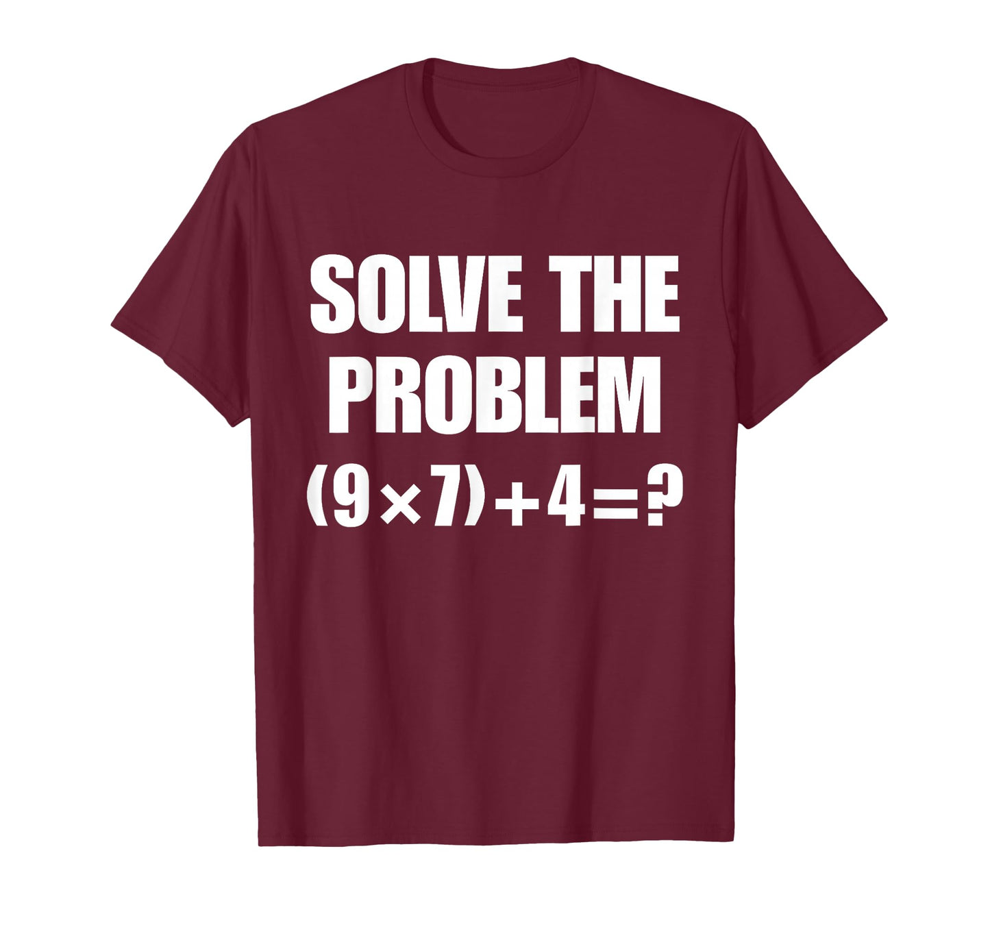 Solve The Problem – Funny Math Equation (9×7)+4=67 Meme Tee T-Shirt