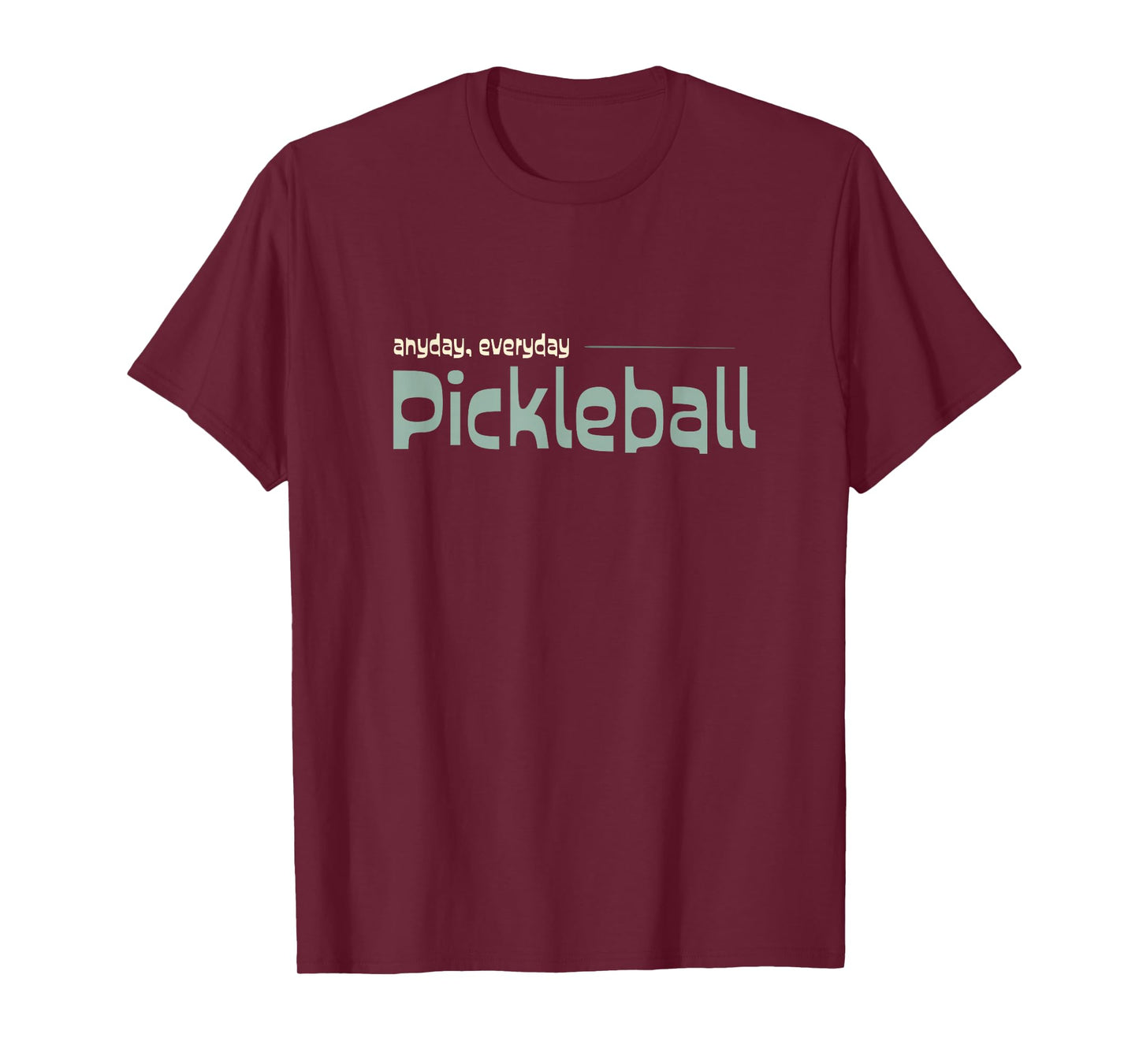Funny Pickleball Player Anyday Everday Pickleball T-Shirt