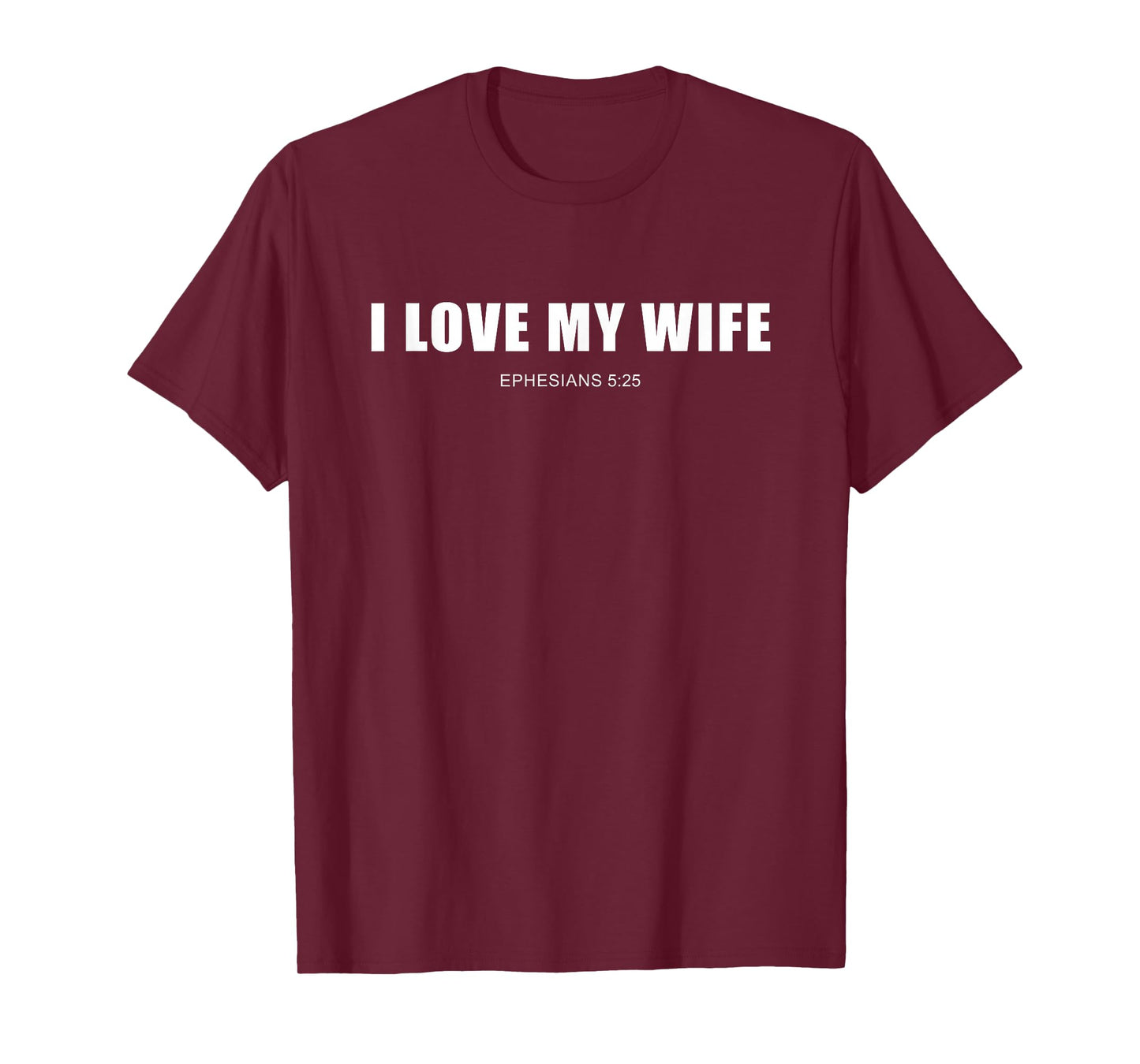 I Love My Wife – Christian Men's Ephesians 5:25 Valentine's T-Shirt