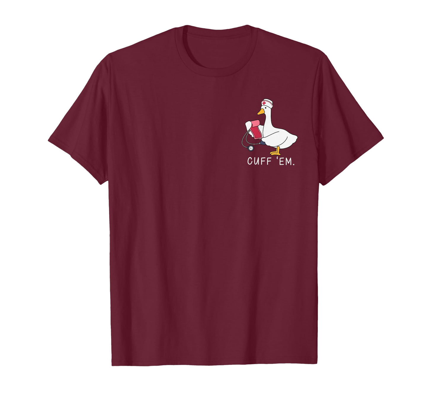 Funny Nurse Goose Cuff Em Healthcare Medical Humor Gift T-Shirt