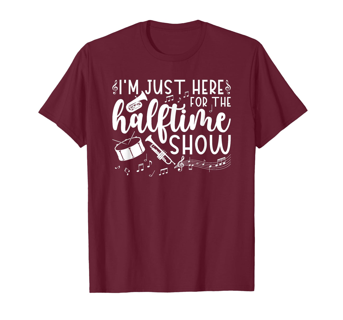 Marching Band I'm Just Here For The Halftime Show T-Shirt