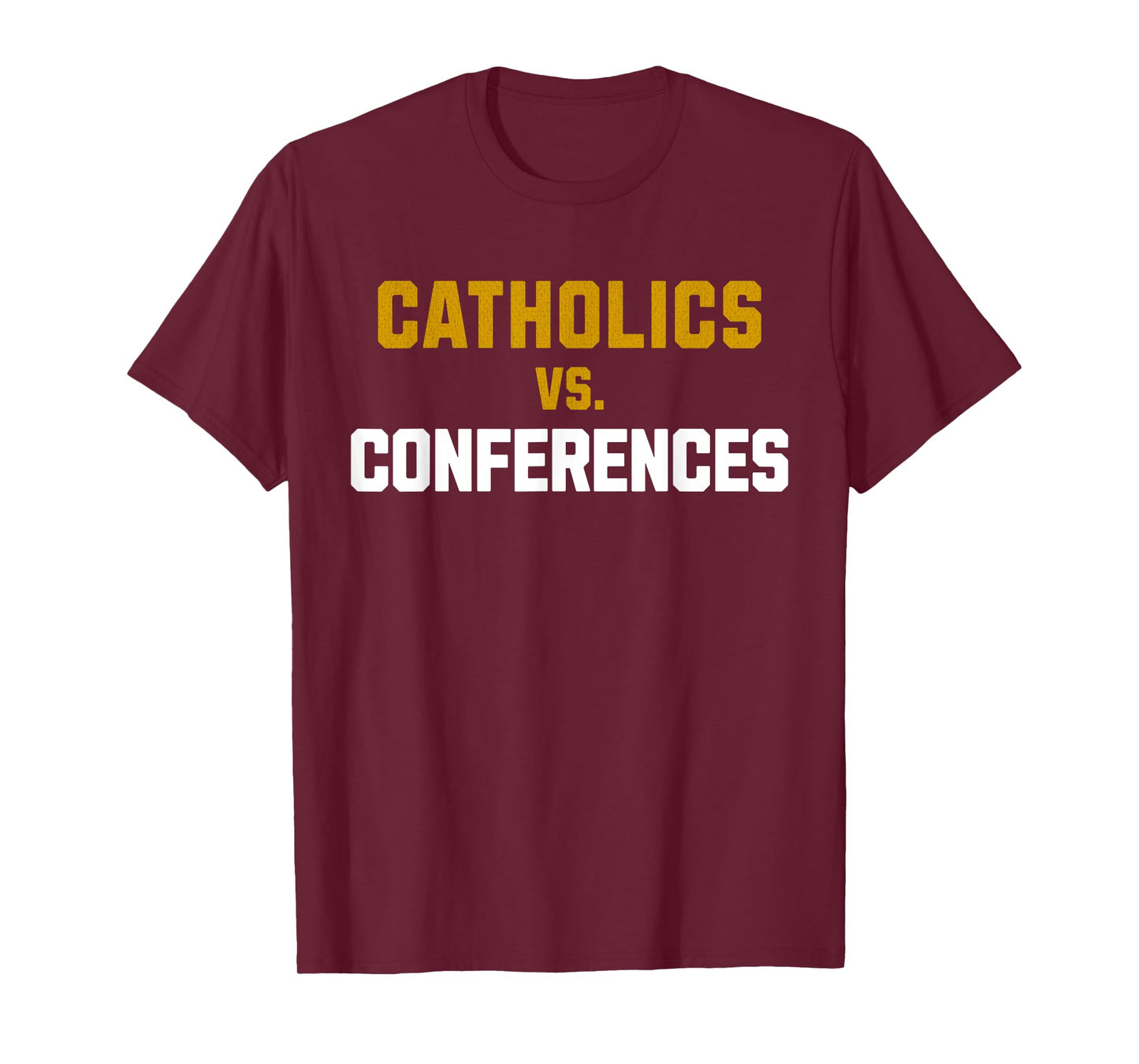 Catholics Vs. Conferences First Day College School T-Shirt