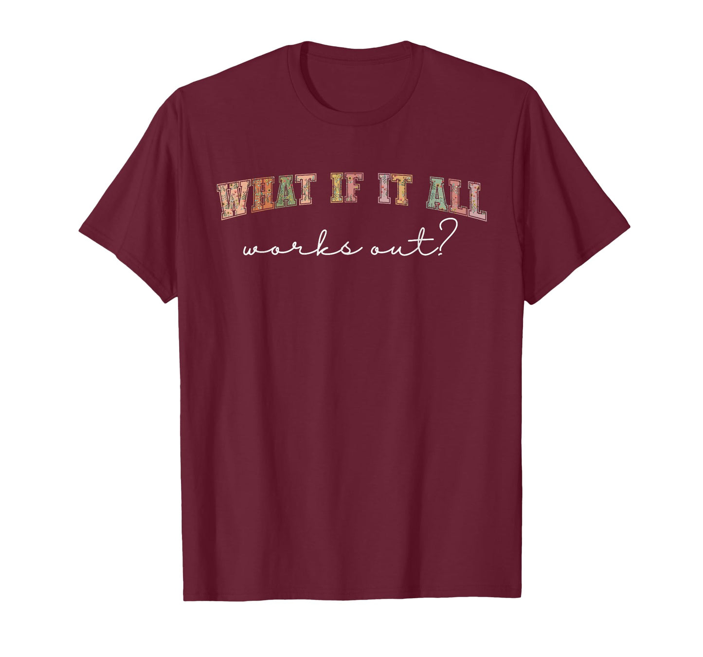 What If It All Works Out Floral Quote, Mental Health Anxiety T-Shirt