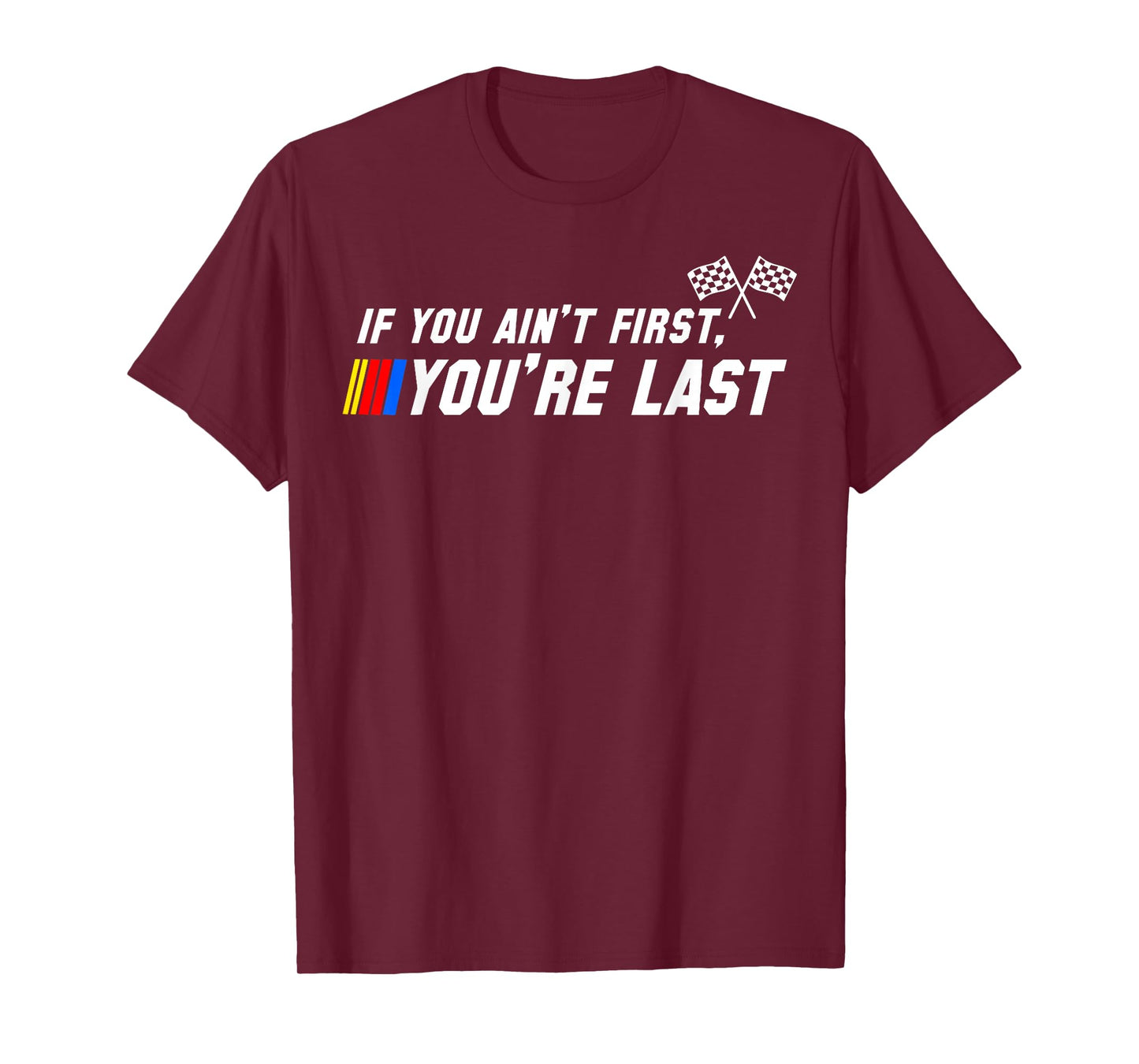 Funny Motor Racer If You Ain't First You're Last T-Shirt