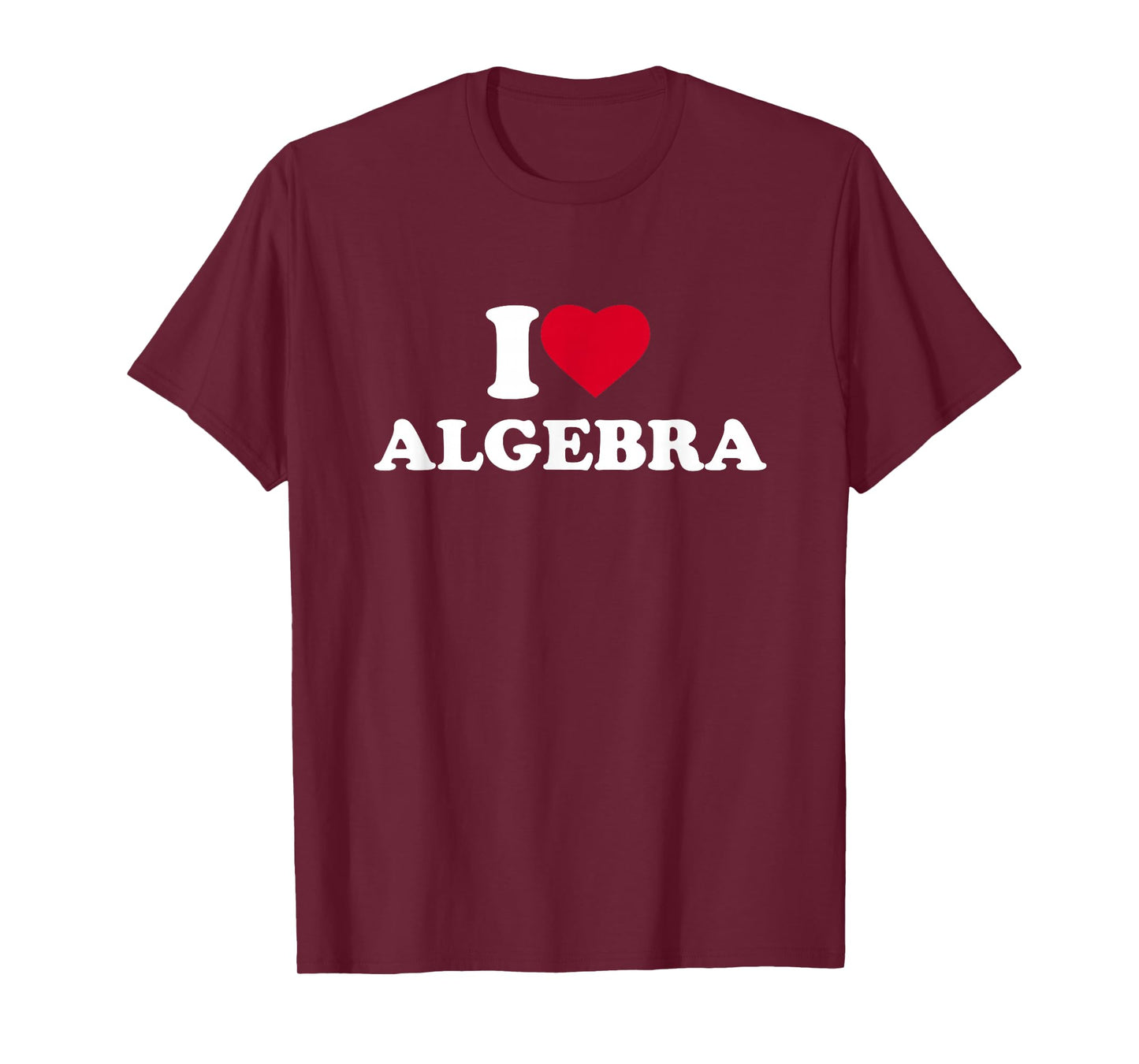 I Love Algebra I Heart Algebra Lover Math Teacher School T-Shirt