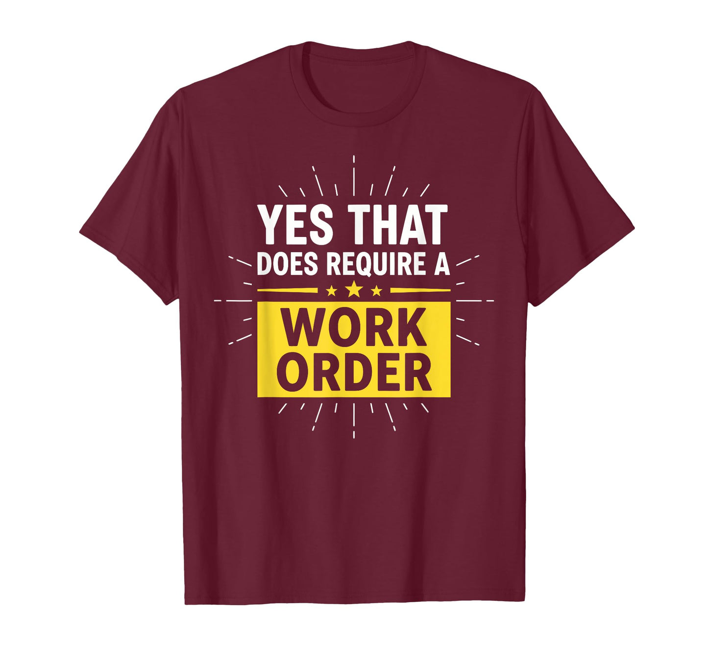 Yes That Does Require a Work Order Technician IT Support T-Shirt