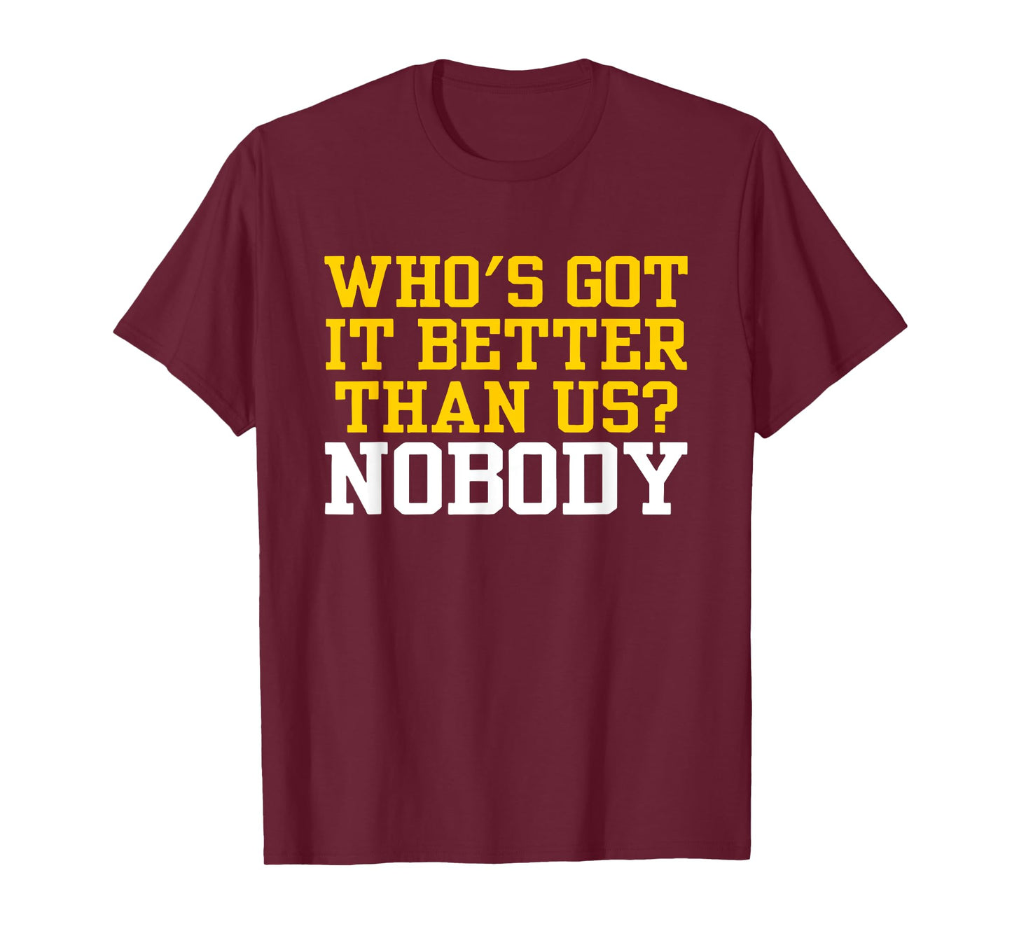 Who's Got It Better Than Us? NOBODY U Michigan T-Shirt