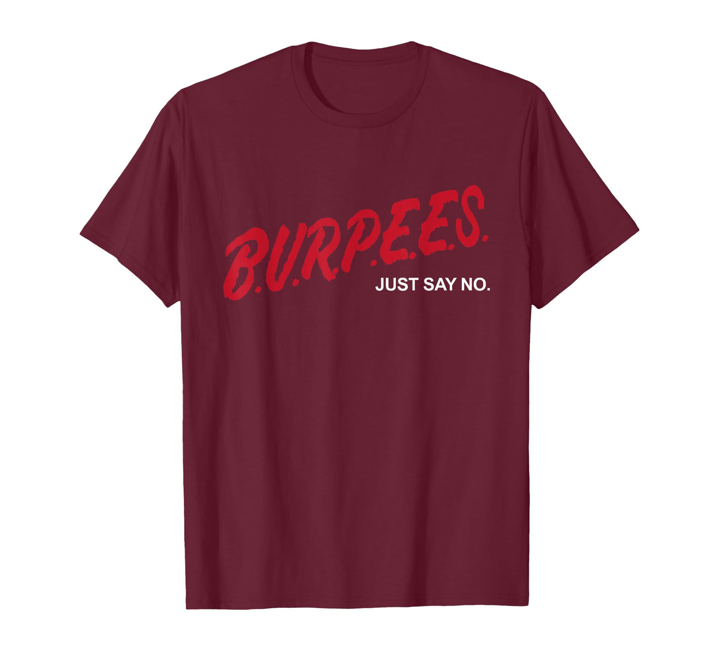 Burpees Just Say No Funny Cardio Fitness Gym Workout Lover T-Shirt
