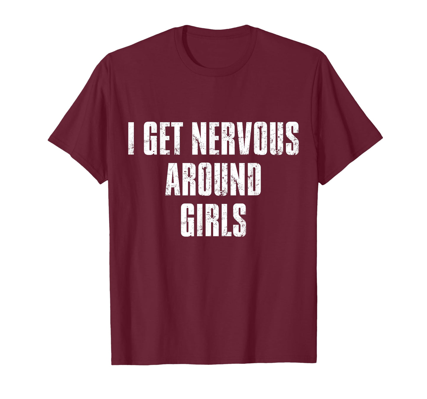 I Get Nervous Around Girls Funny Saying Quotes T-Shirt