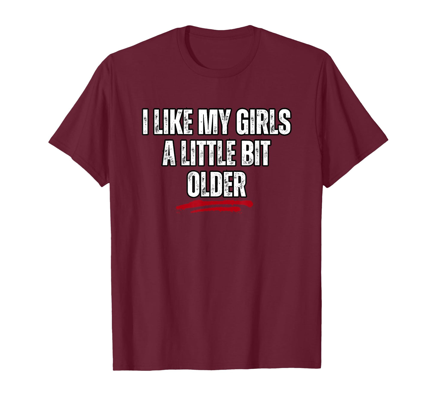 I Like My Girls A Little Bit Older T-Shirt